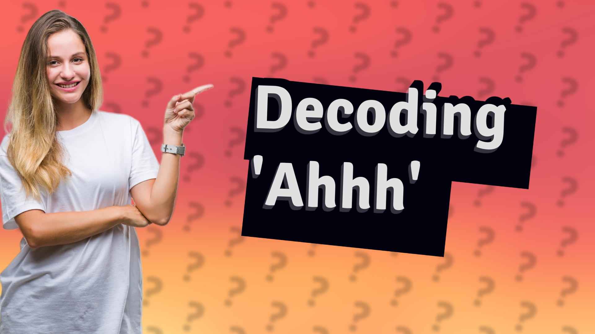 Decoding 'Ahhh'