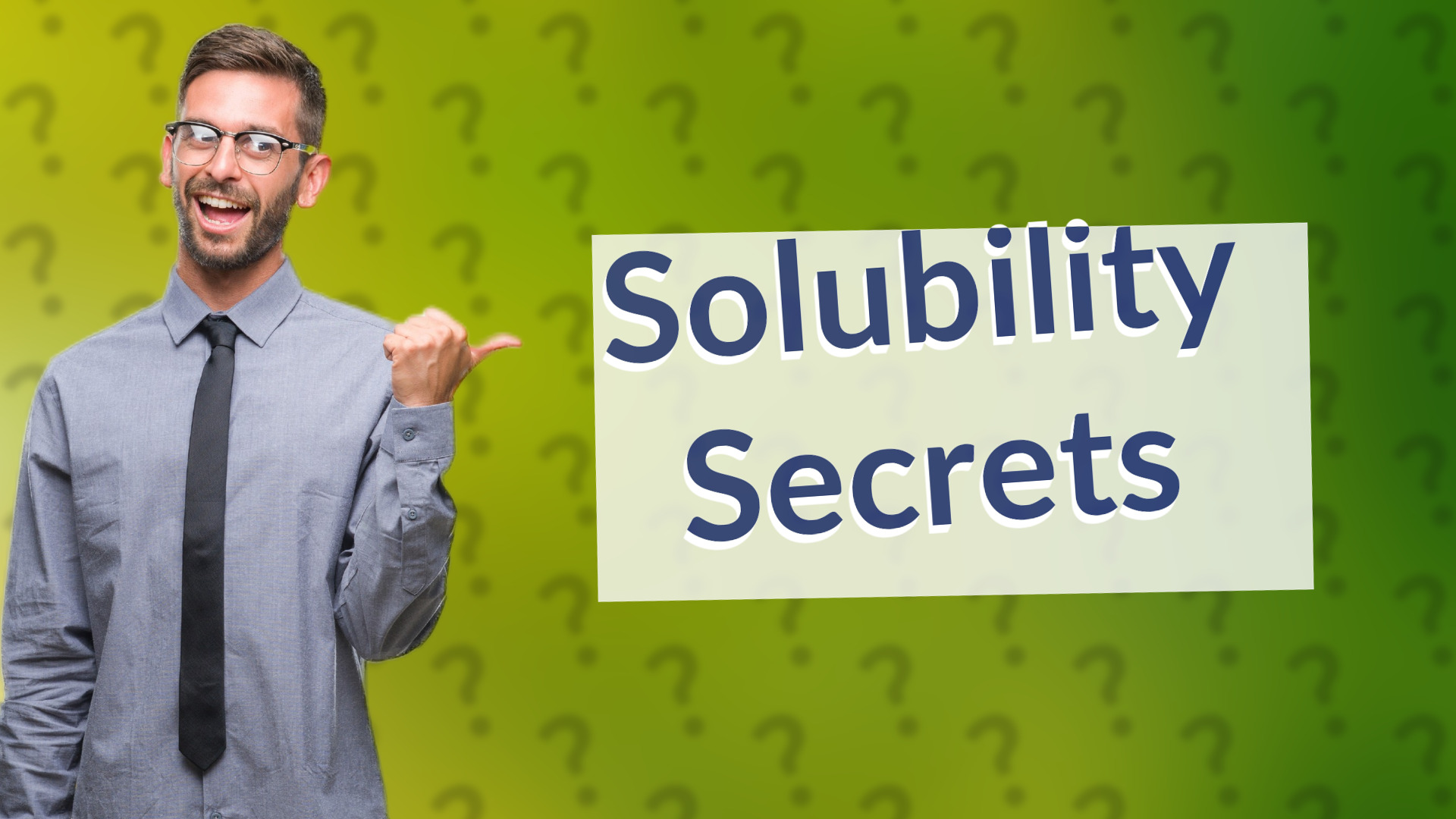 Solubility Secrets