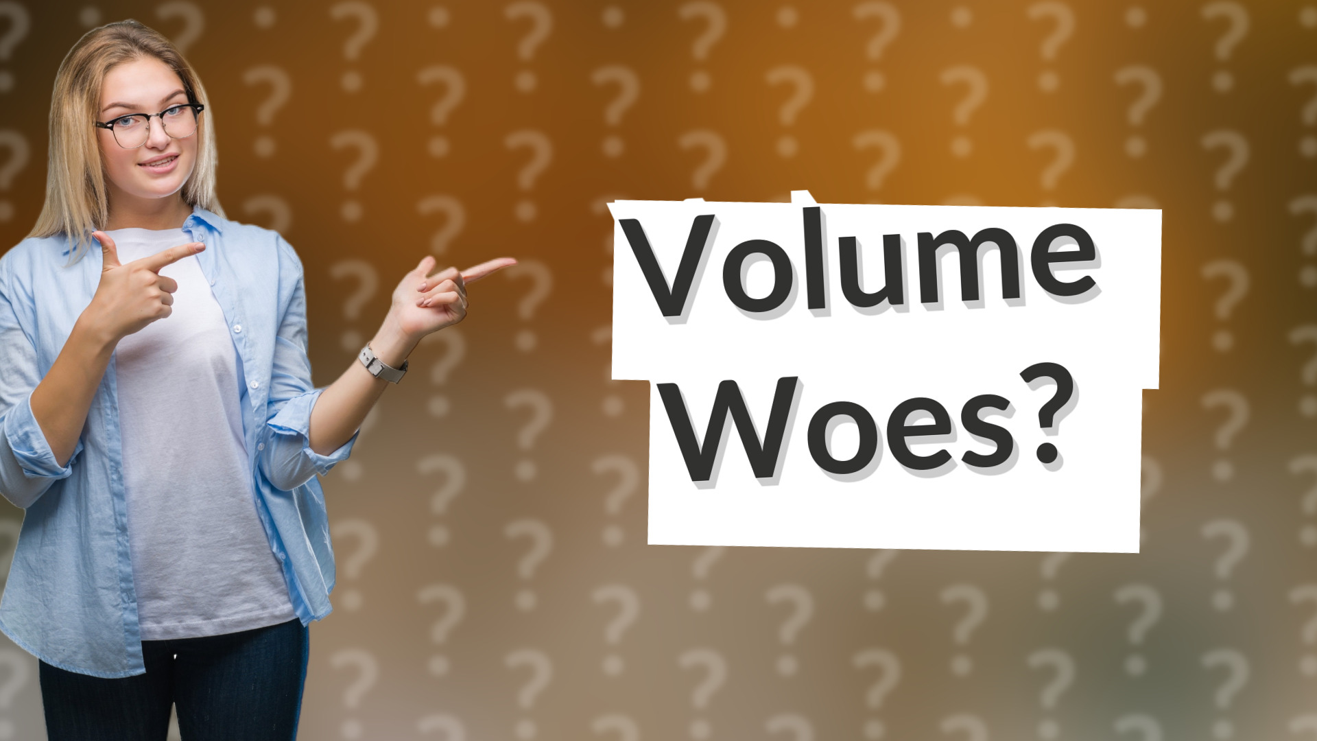 Volume Woes?