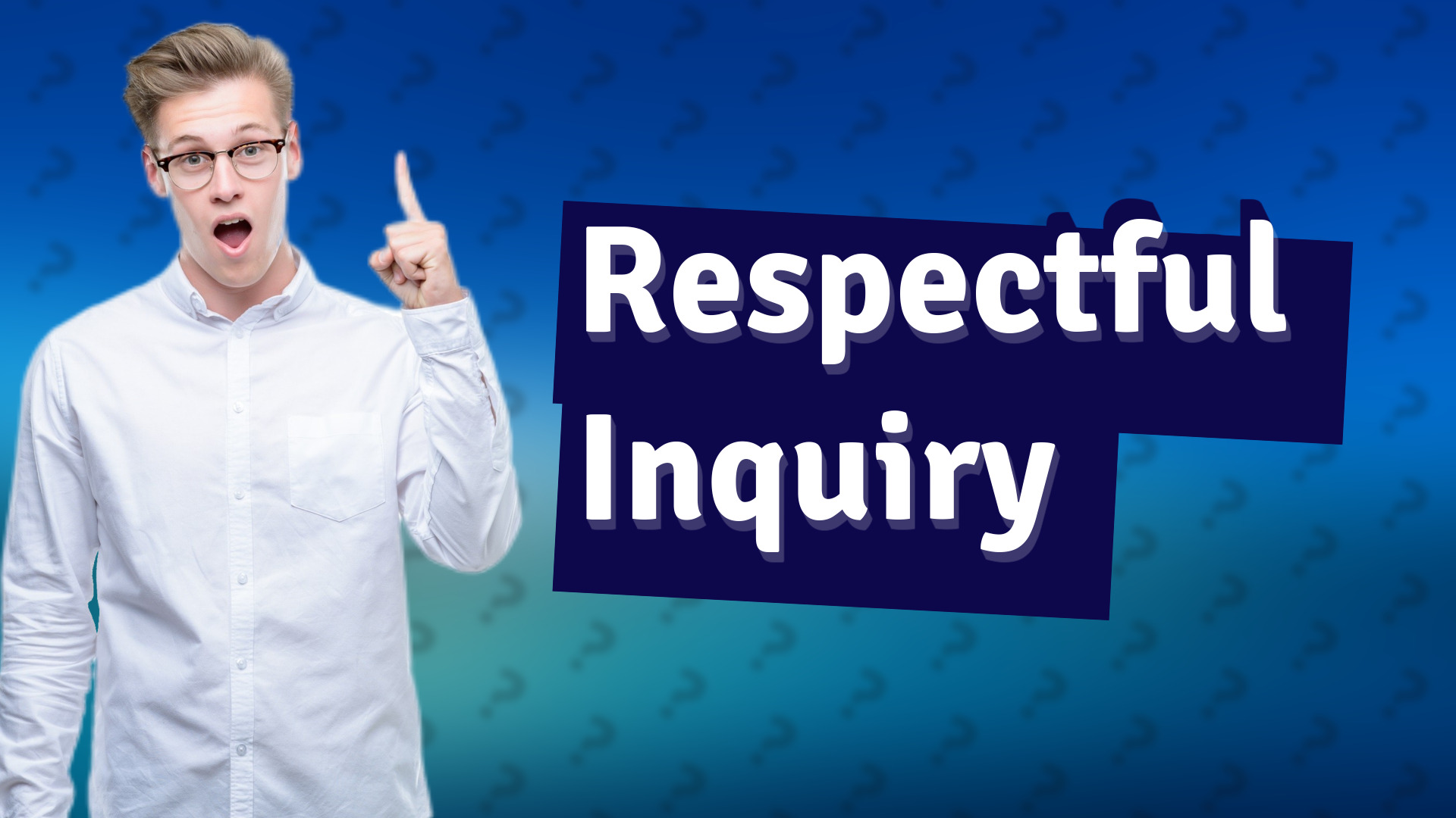 Respectful Inquiry