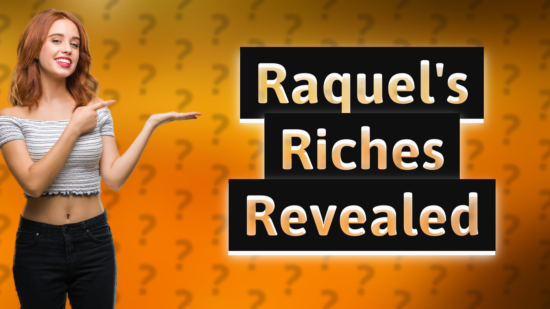 Raquel's Riches Revealed