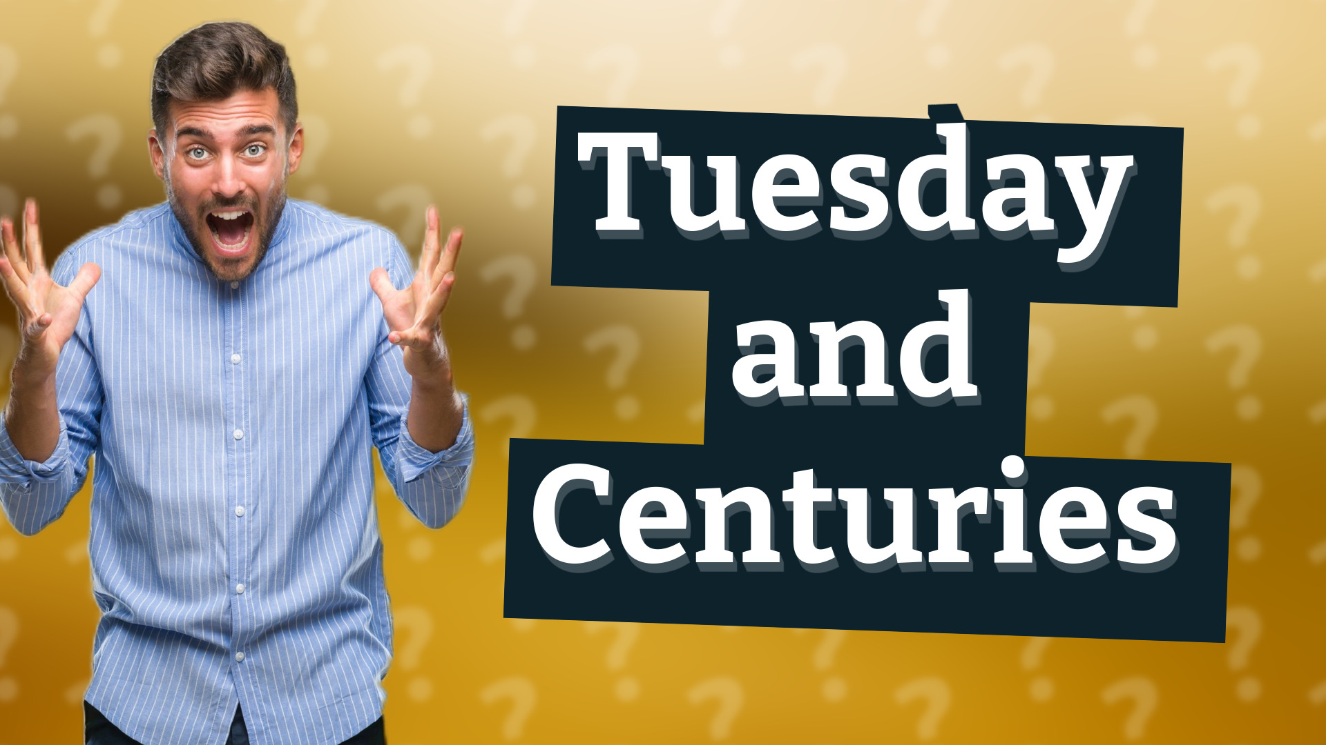 Tuesday and Centuries