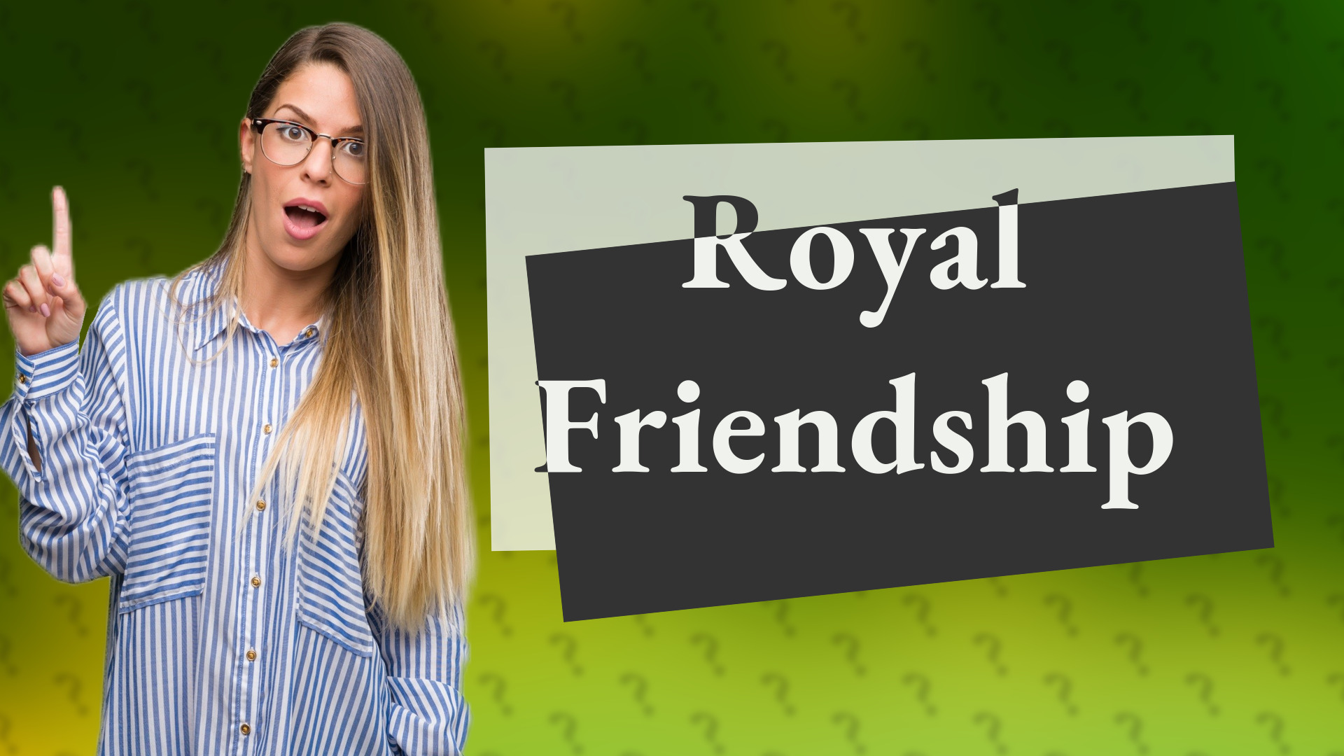 Royal Friendship