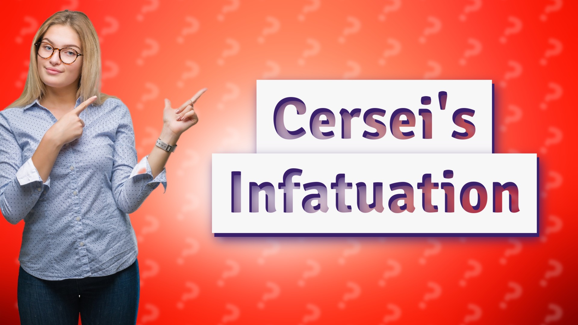 Cersei's Infatuation