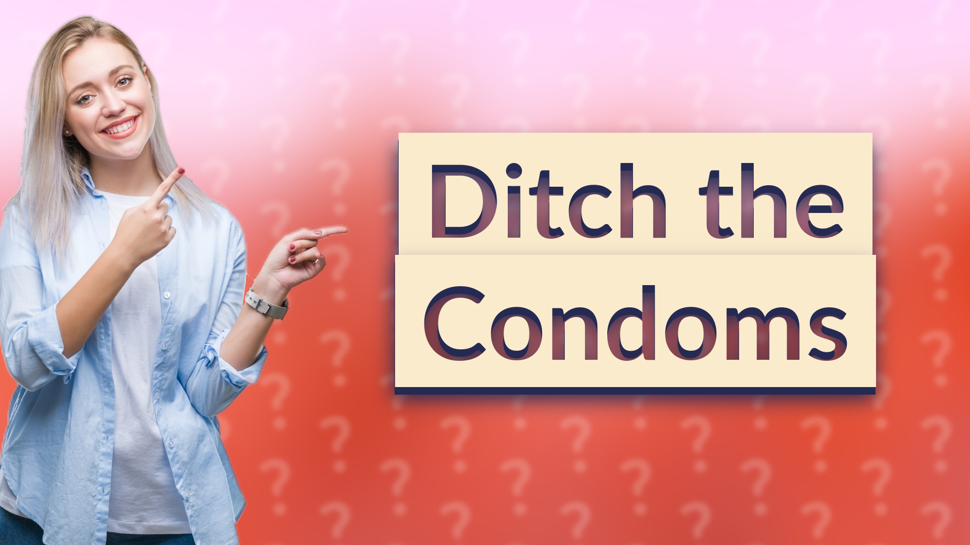 Ditch the Condoms