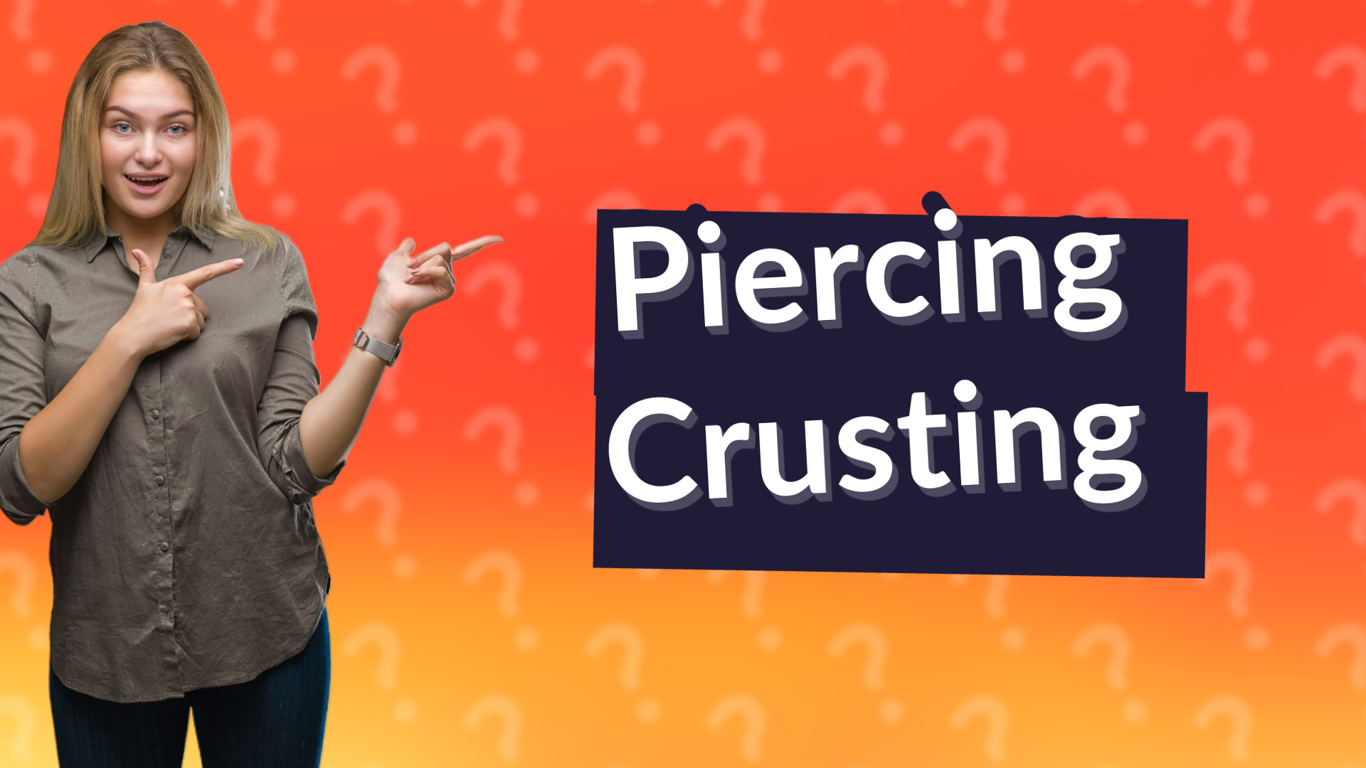 Piercing Crusting