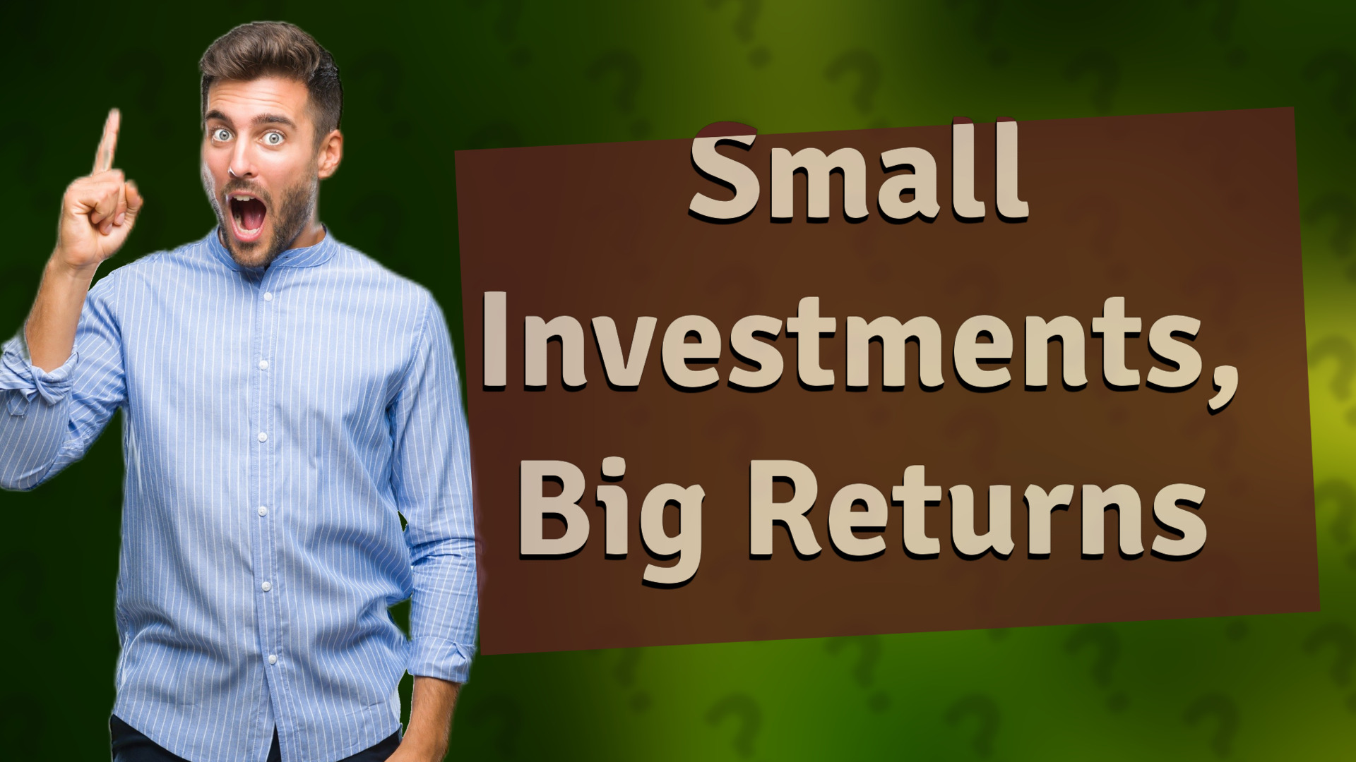 Small Investments, Big Returns