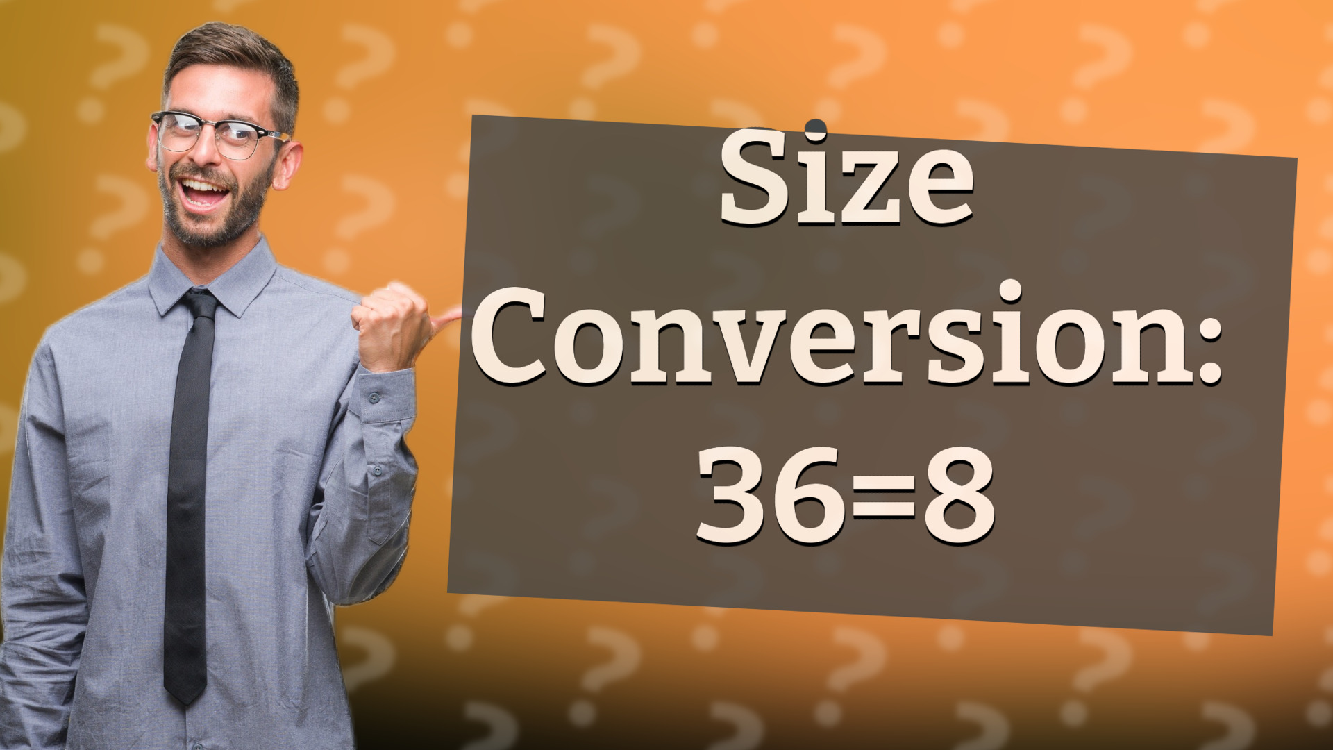 Size Conversion: 36=8
