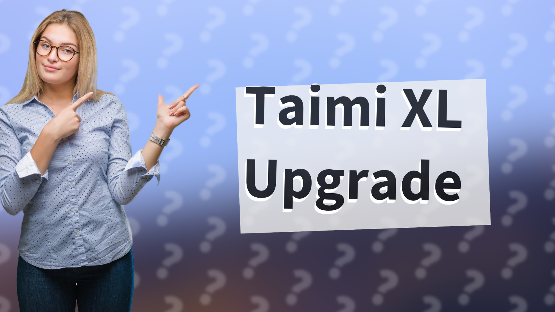Taimi XL Upgrade