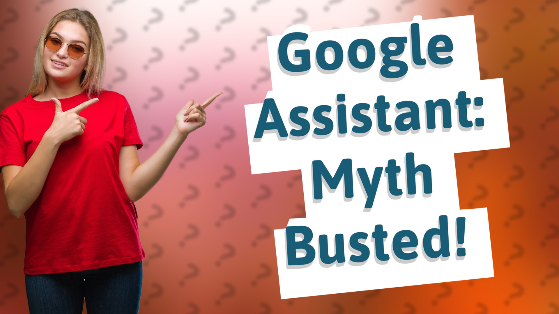 Google Assistant: Myth Busted!