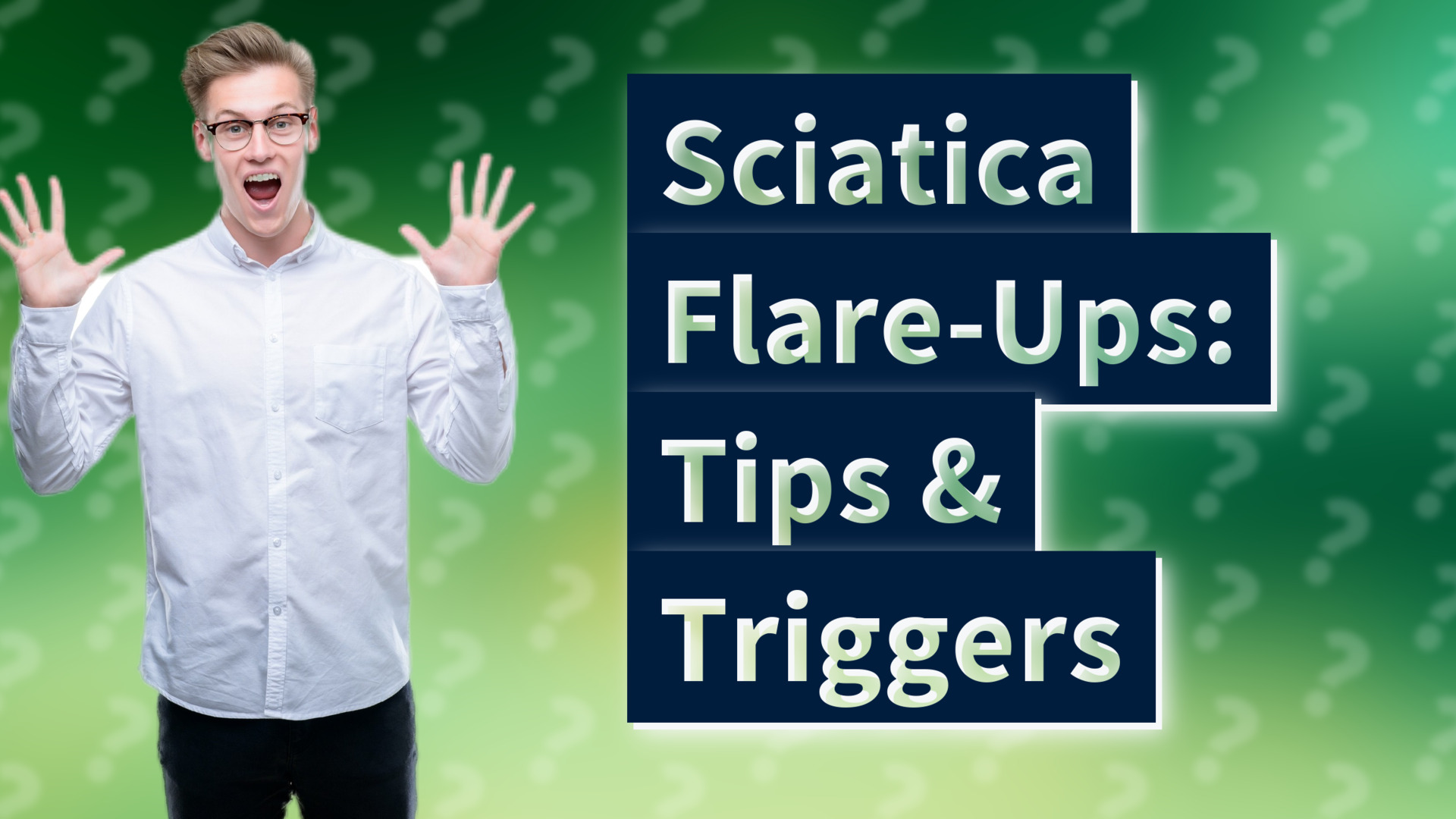 Sciatica Flare-Ups: Tips & Triggers