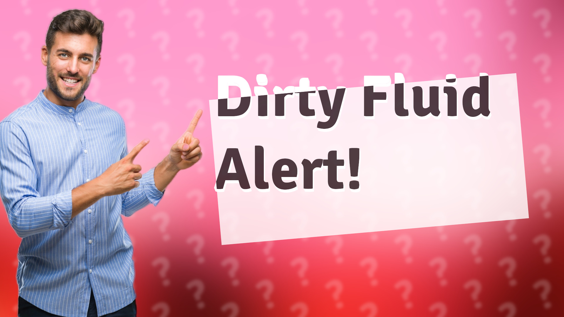 Dirty Fluid Alert!
