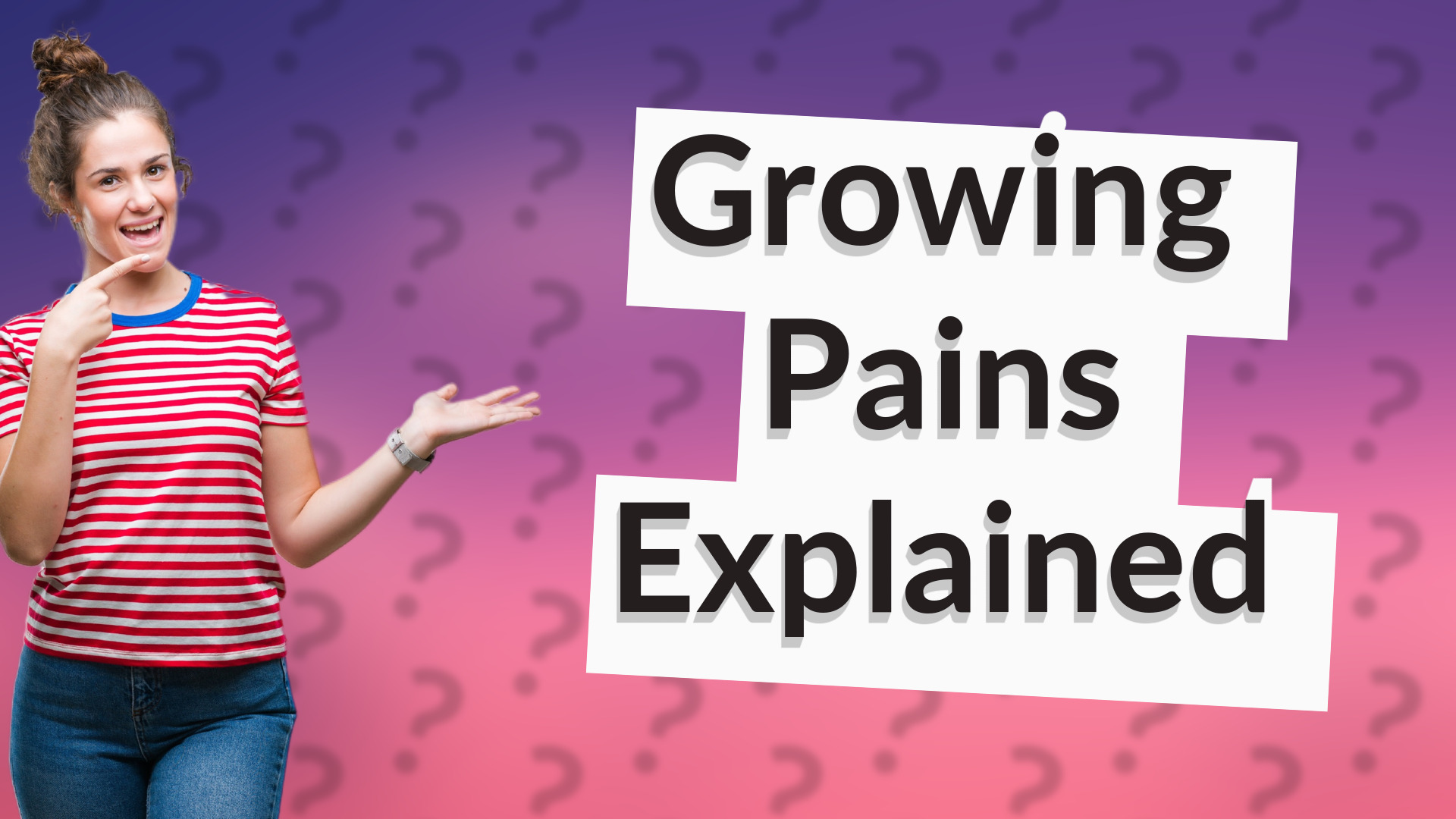 Growing Pains Explained