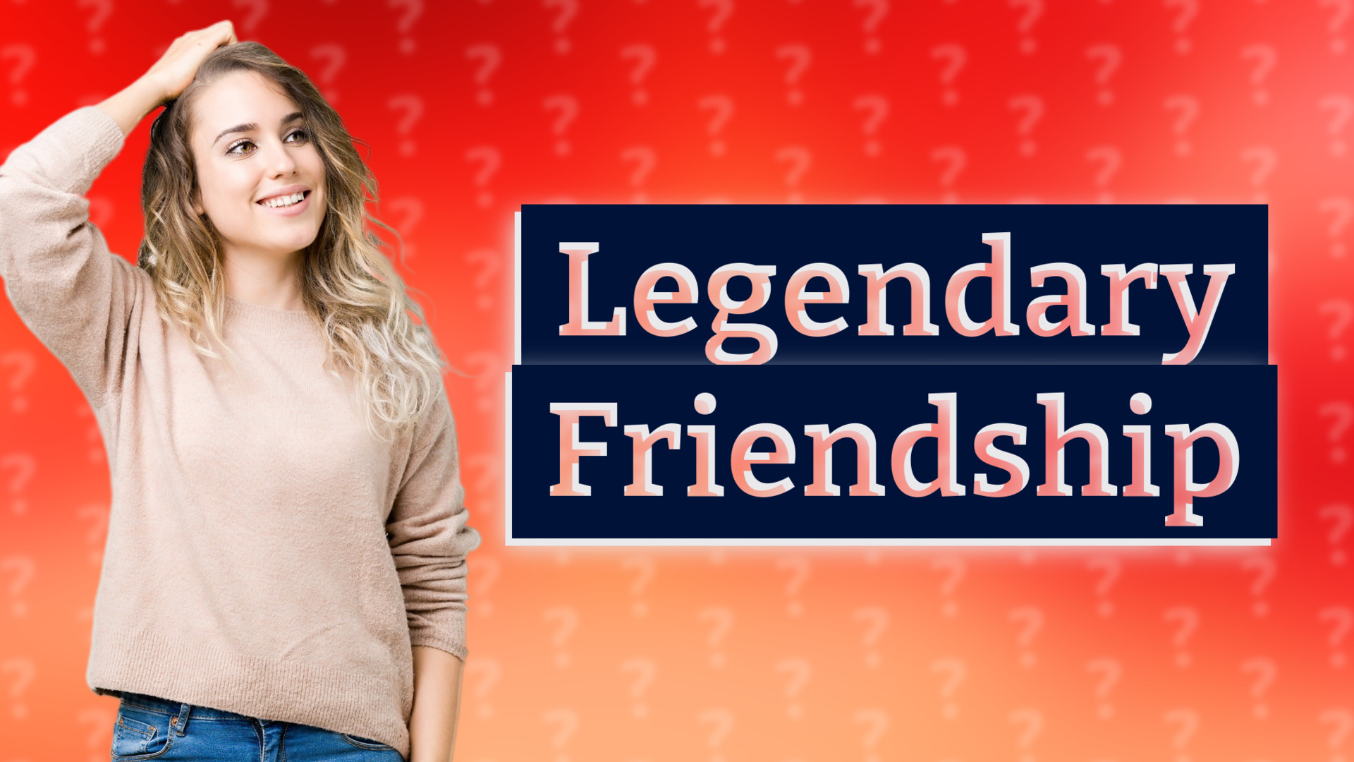 Legendary Friendship