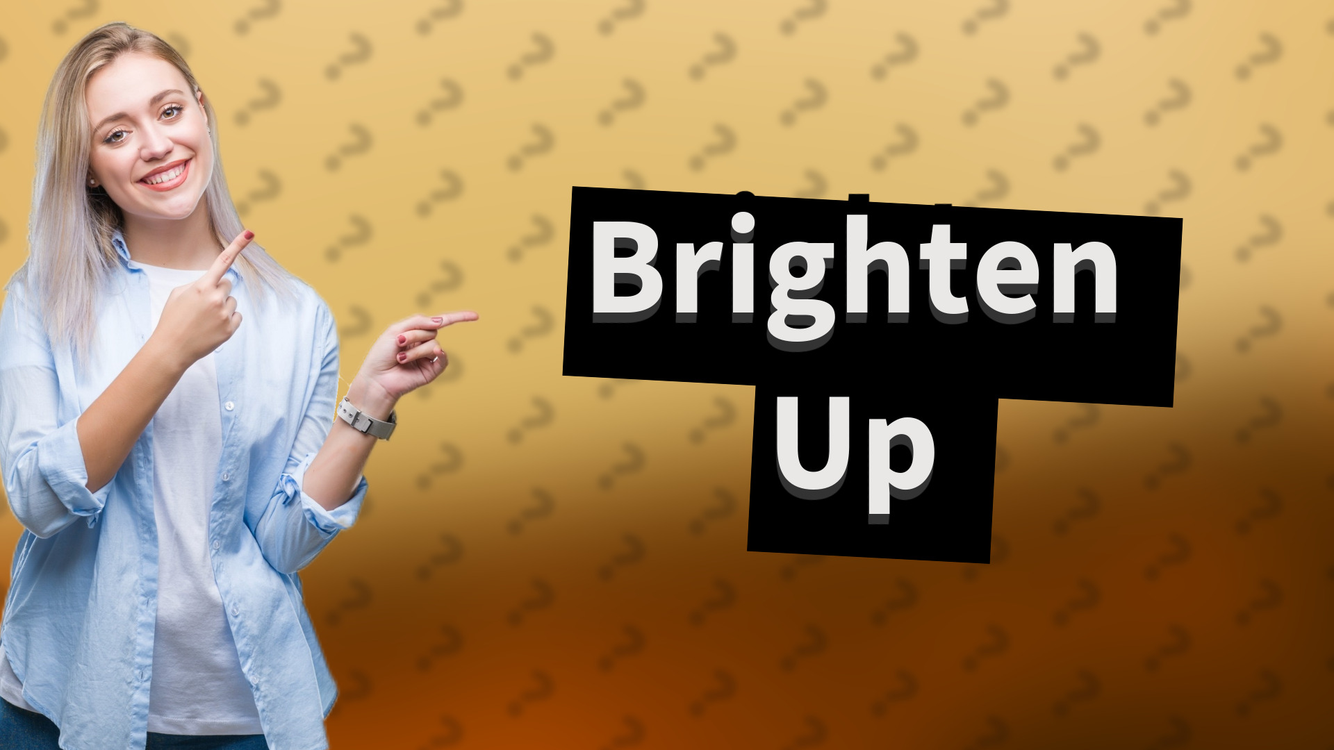 Brighten Up