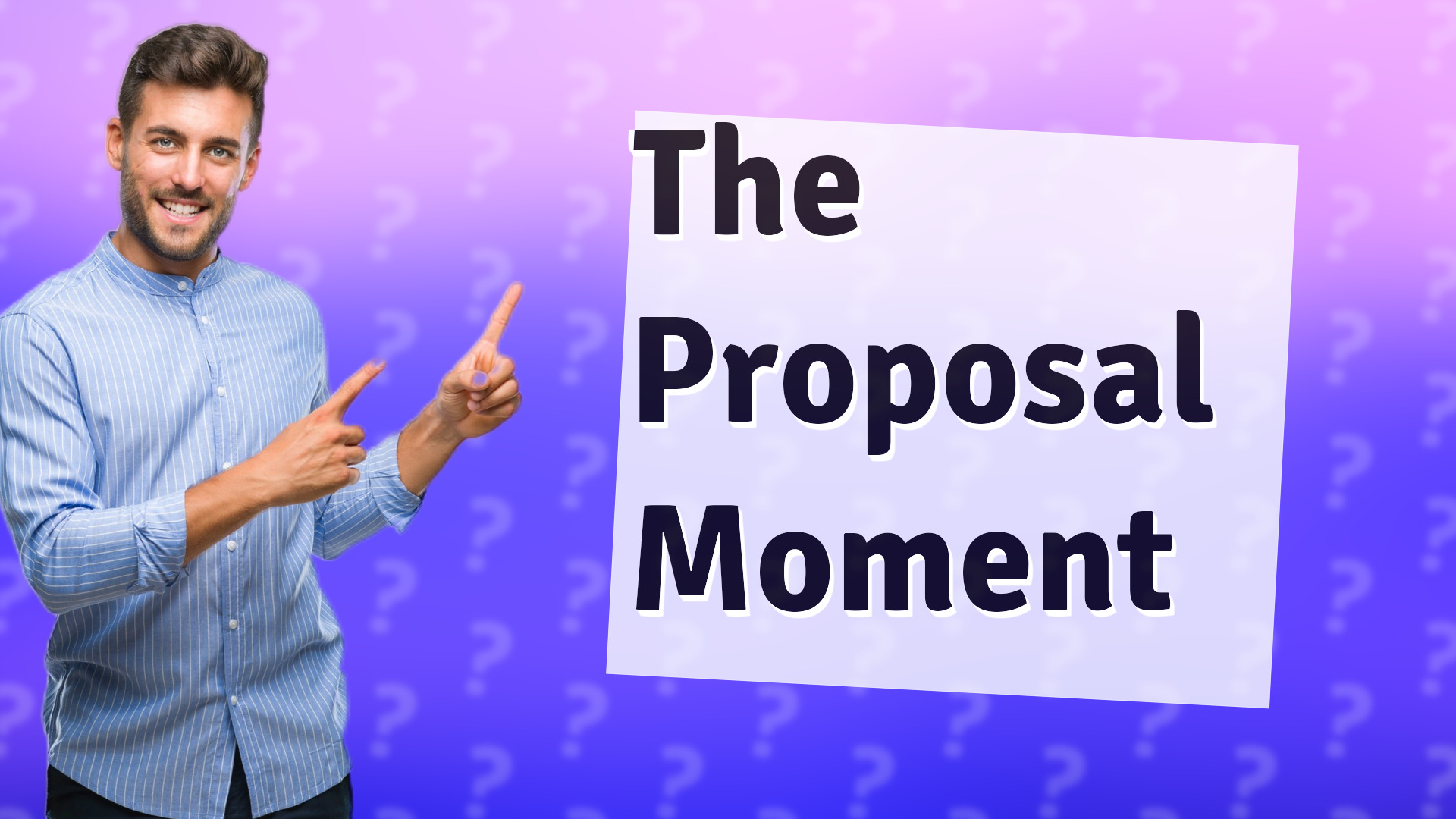 The Proposal Moment