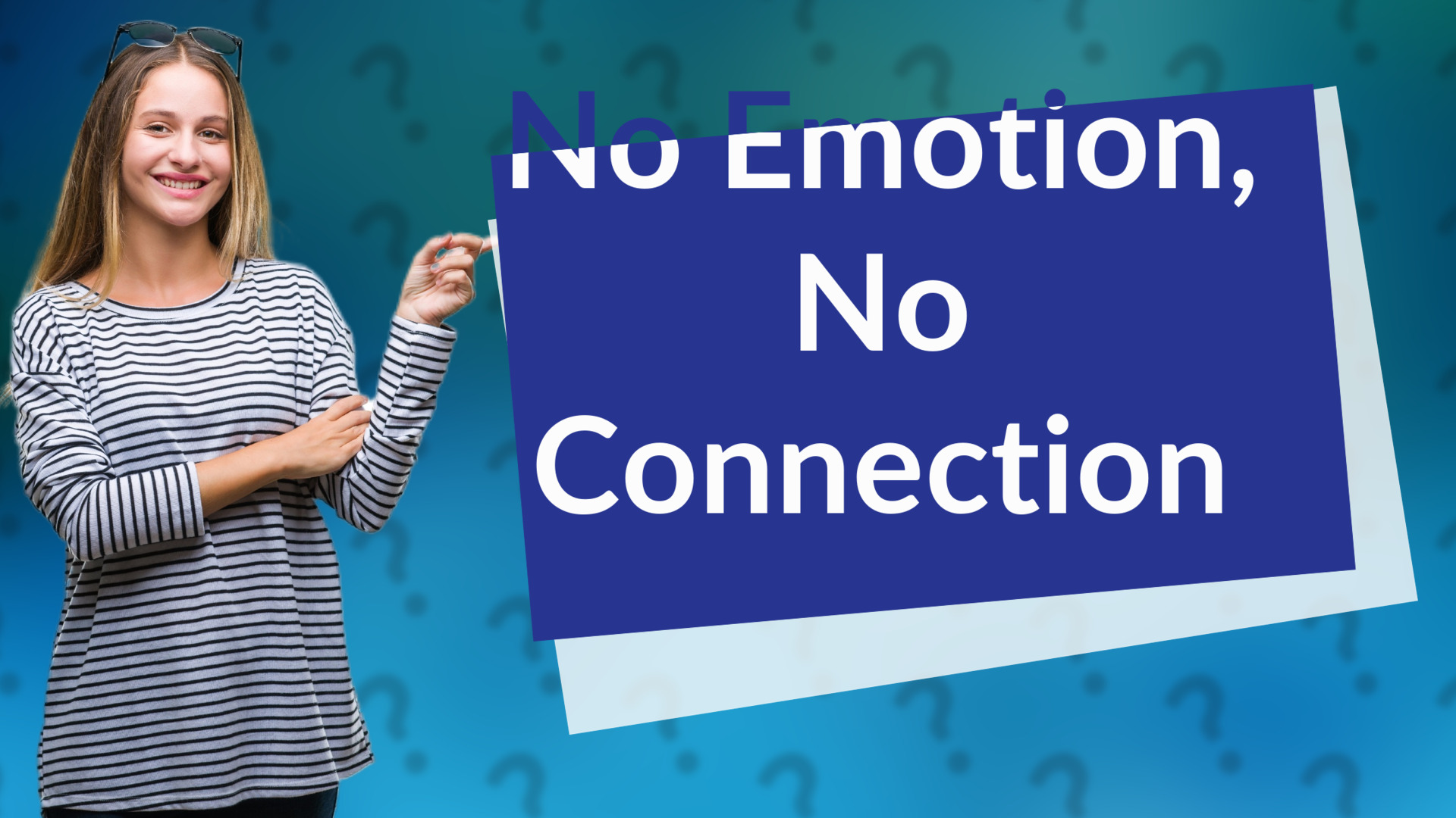 No Emotion, No Connection