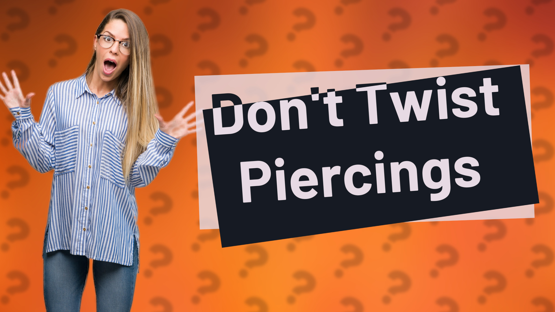 Don't Twist Piercings
