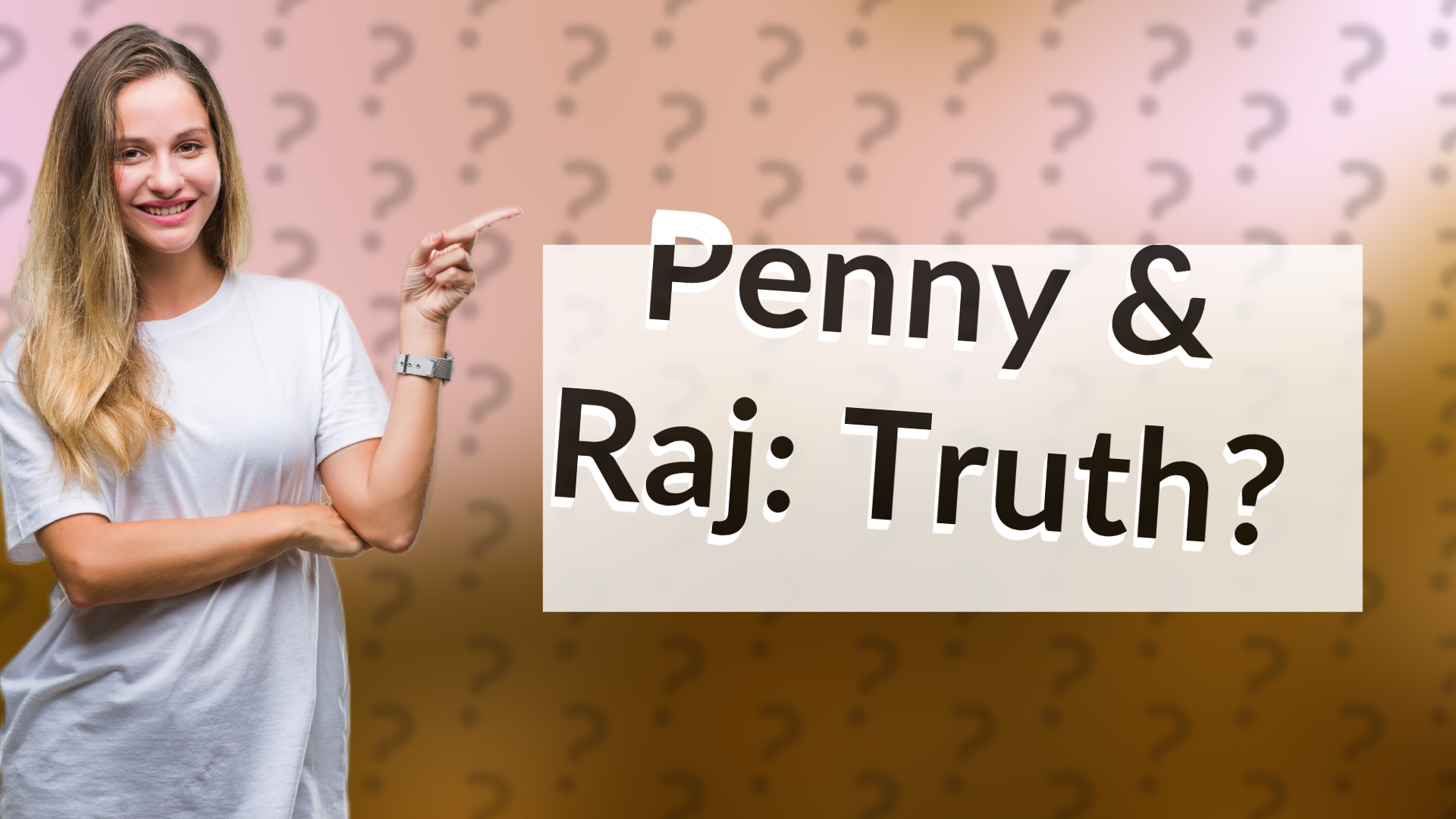 Penny & Raj: Truth?