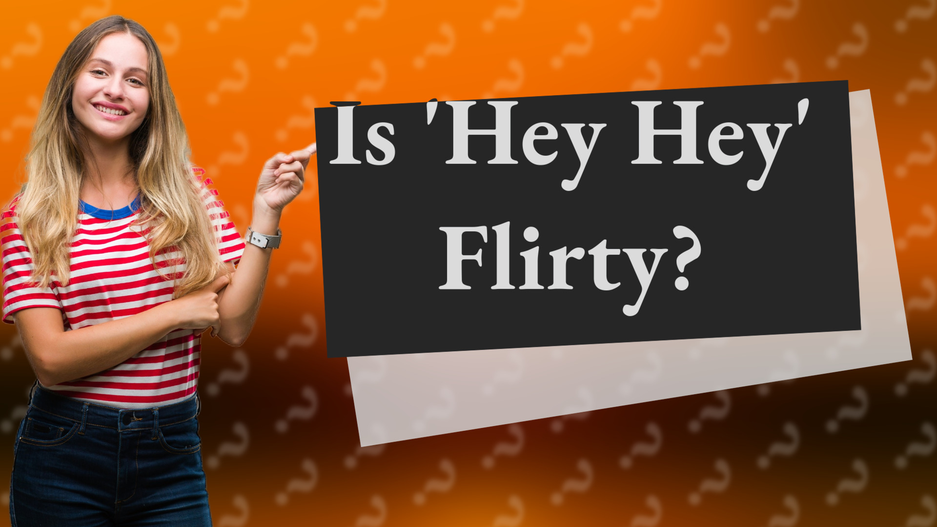 Is 'Hey Hey' Flirty?
