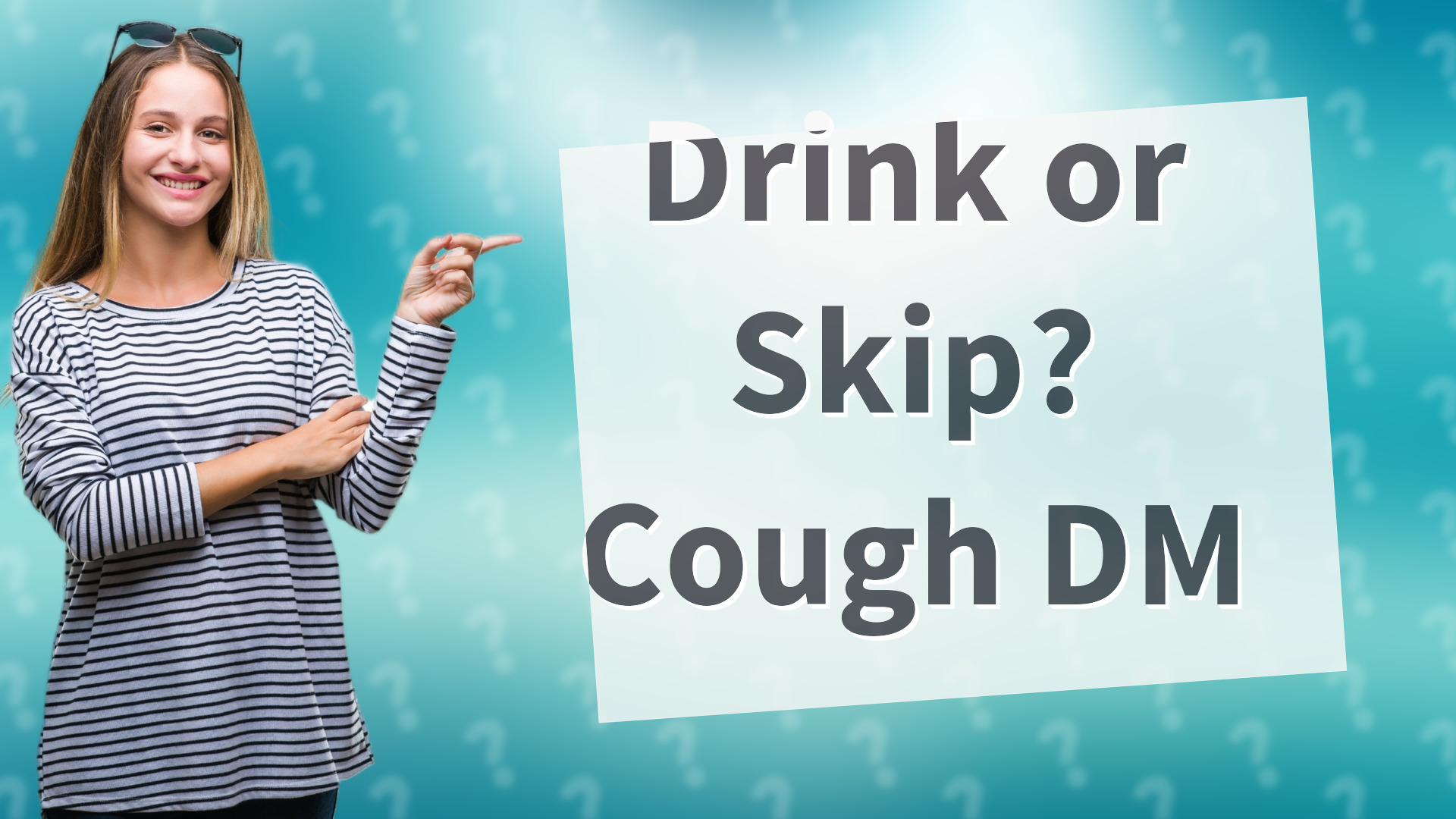Drink or Skip? Cough DM