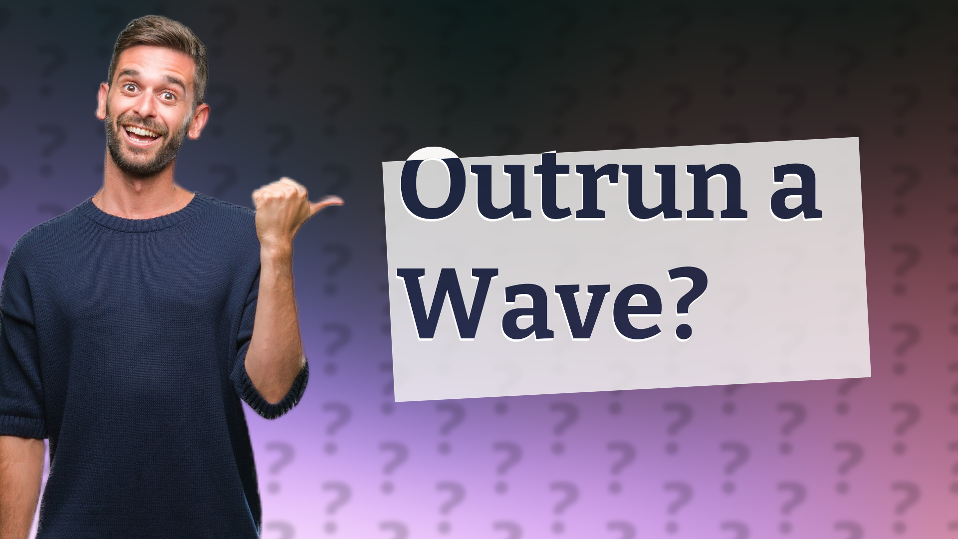 Outrun a Wave?