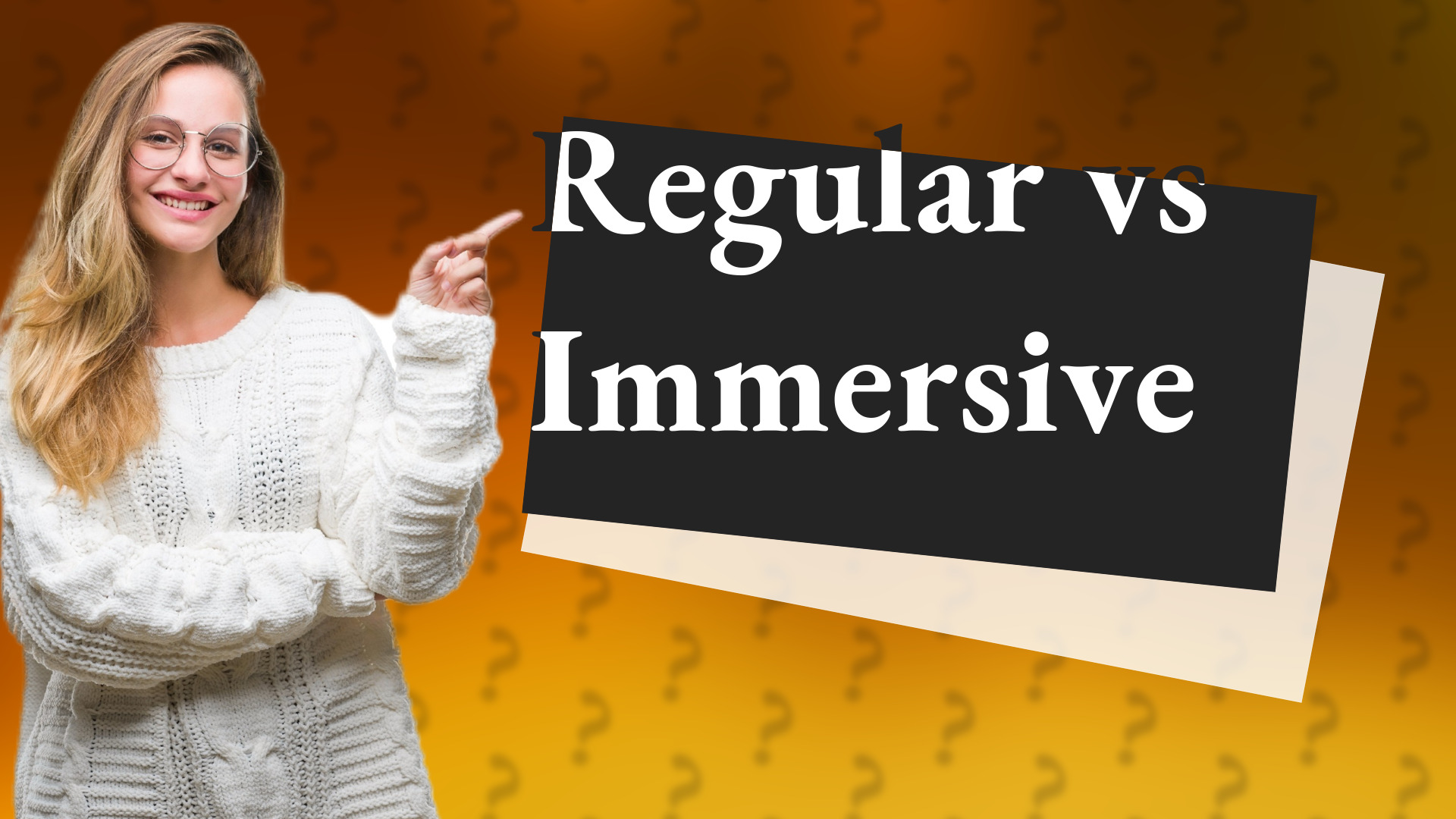 Regular vs Immersive