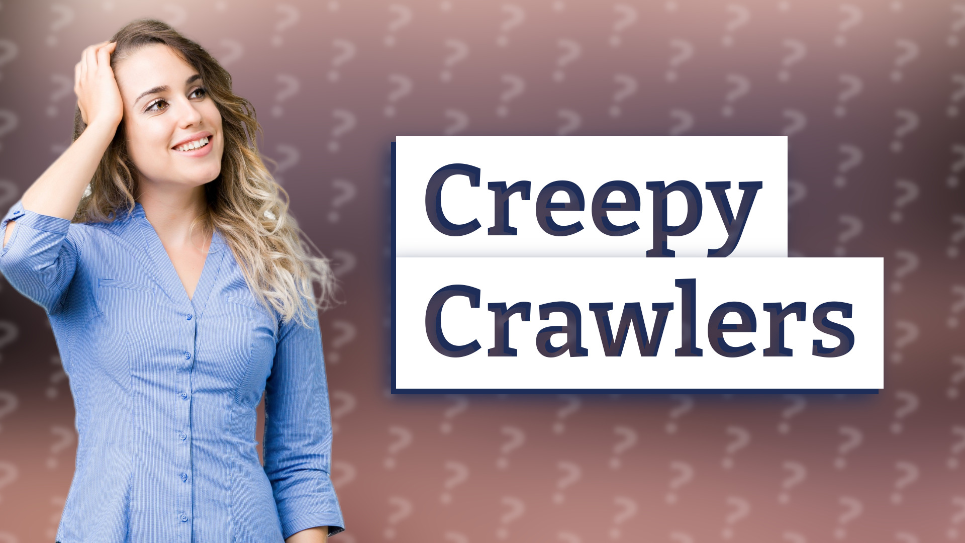 Creepy Crawlers