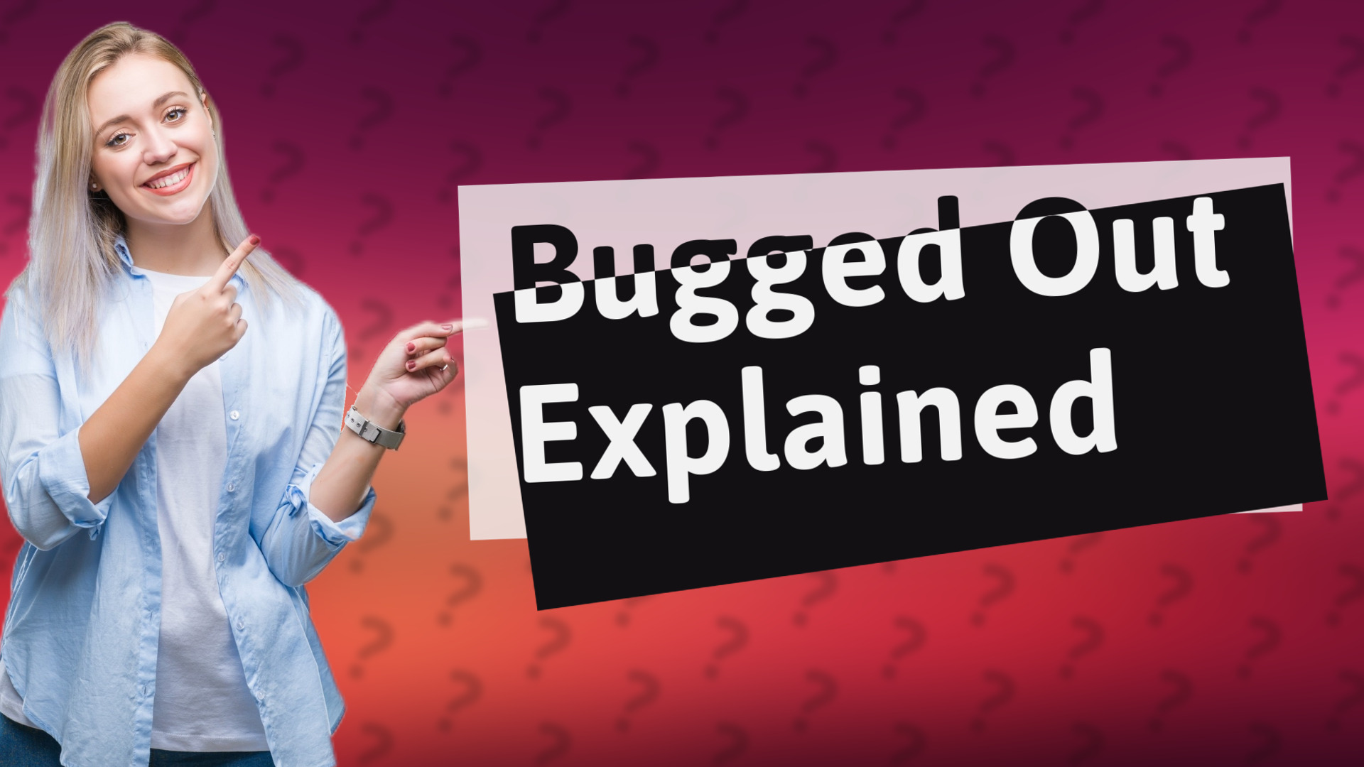 Bugged Out Explained