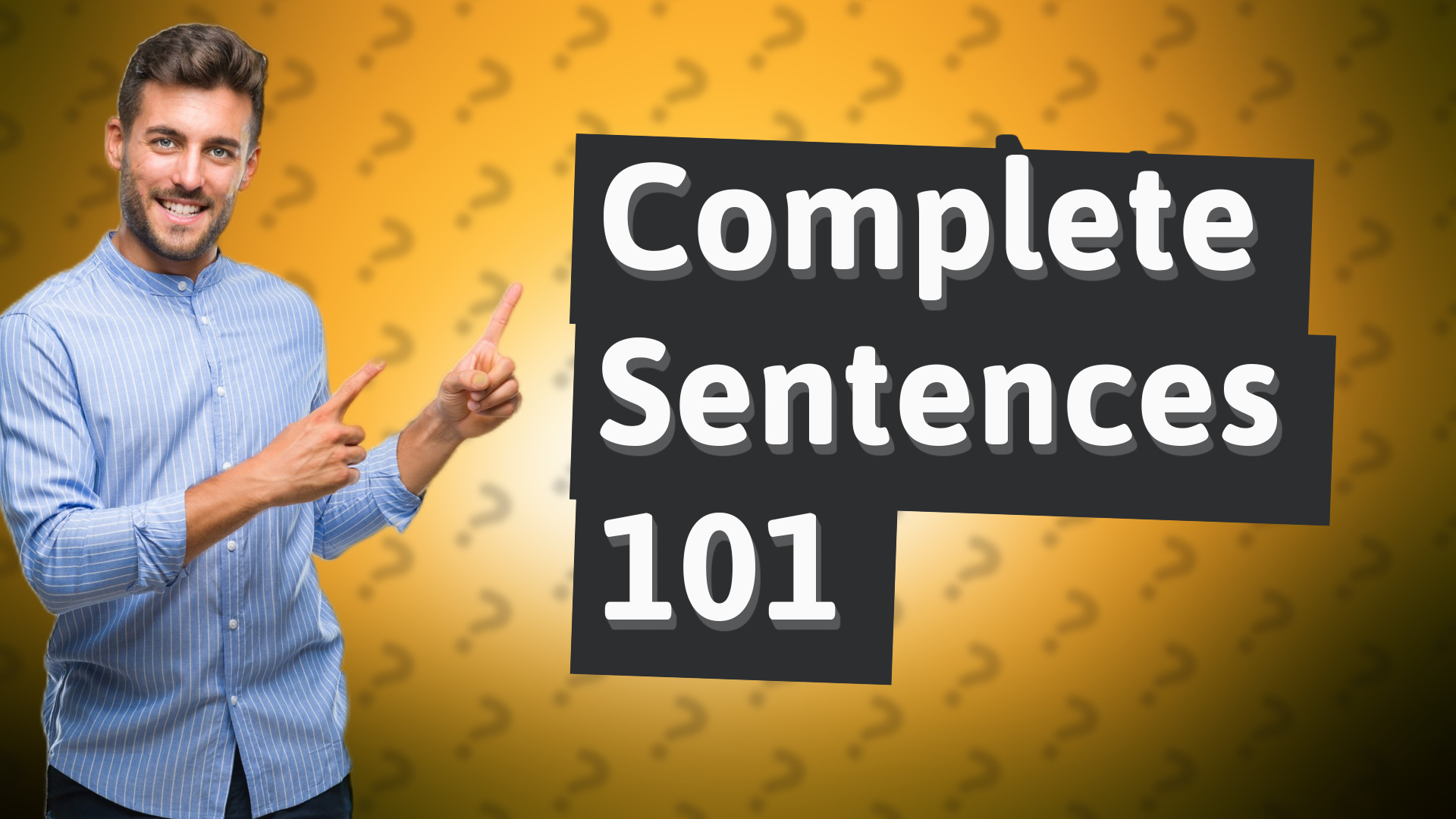 Complete Sentences 101