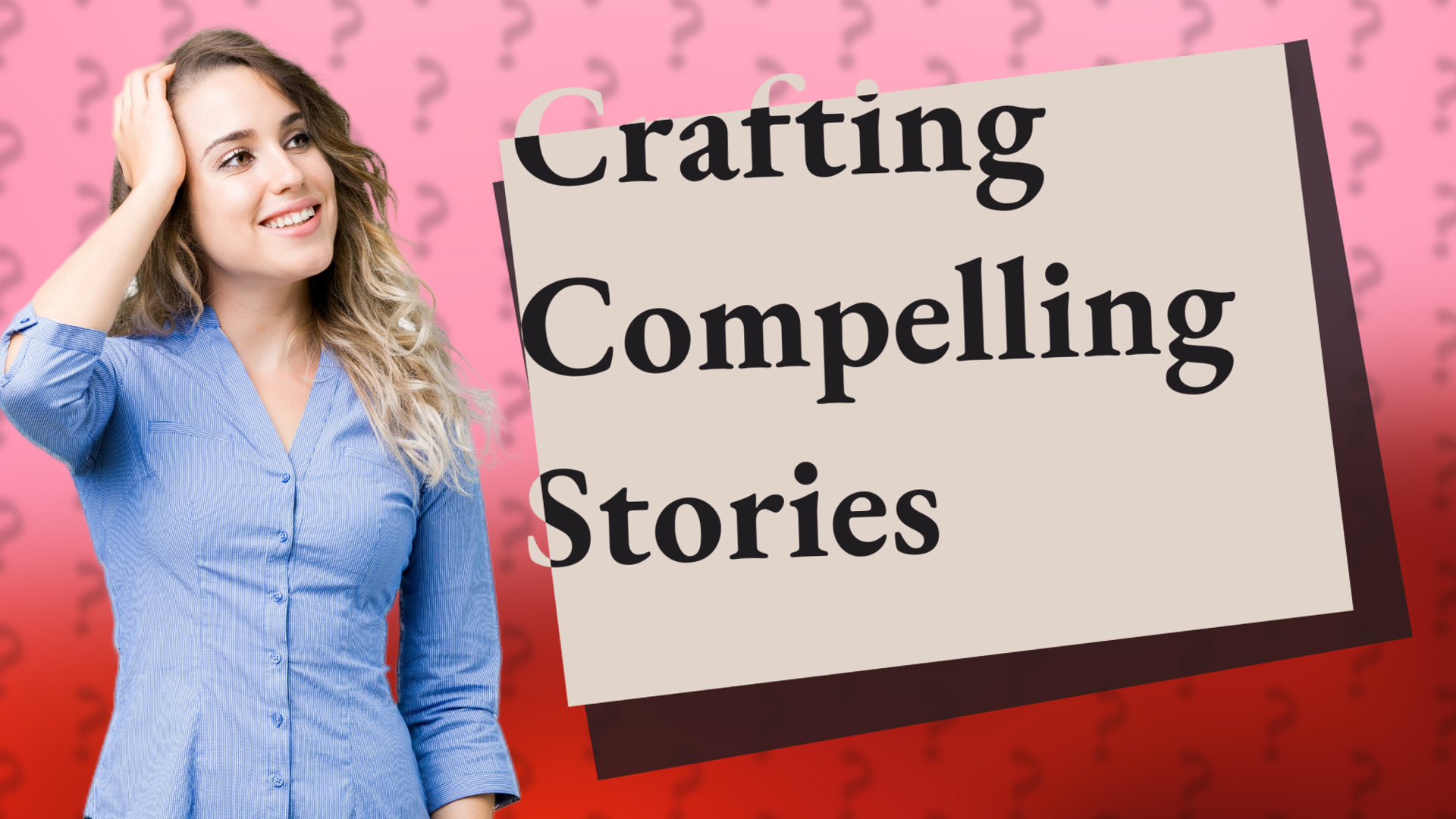Crafting Compelling Stories