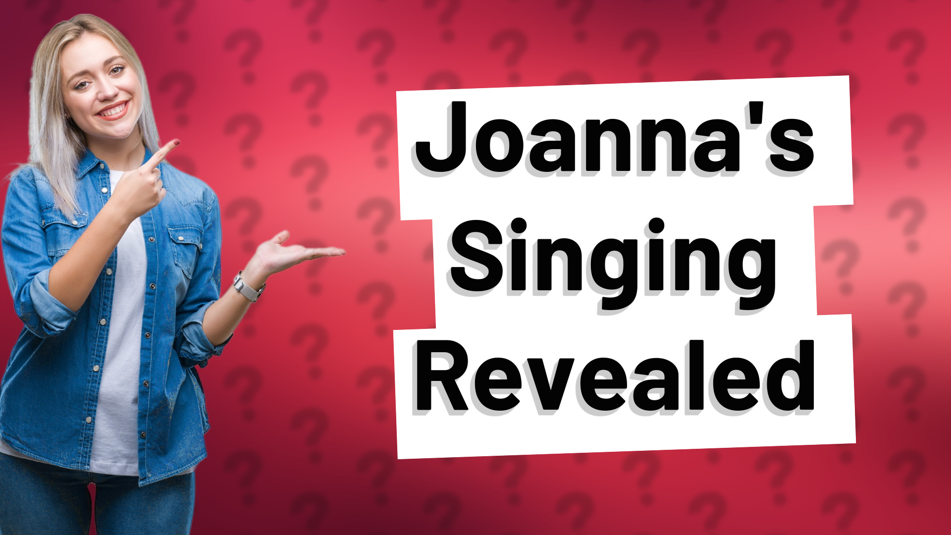 Joanna's Singing Revealed