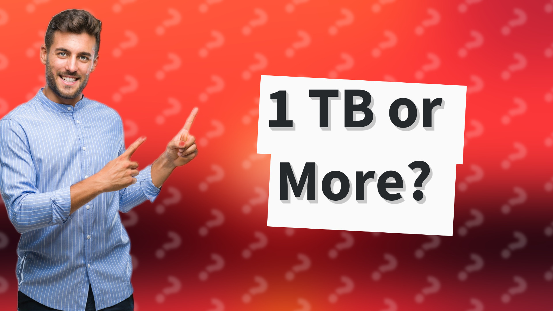 1 TB or More?