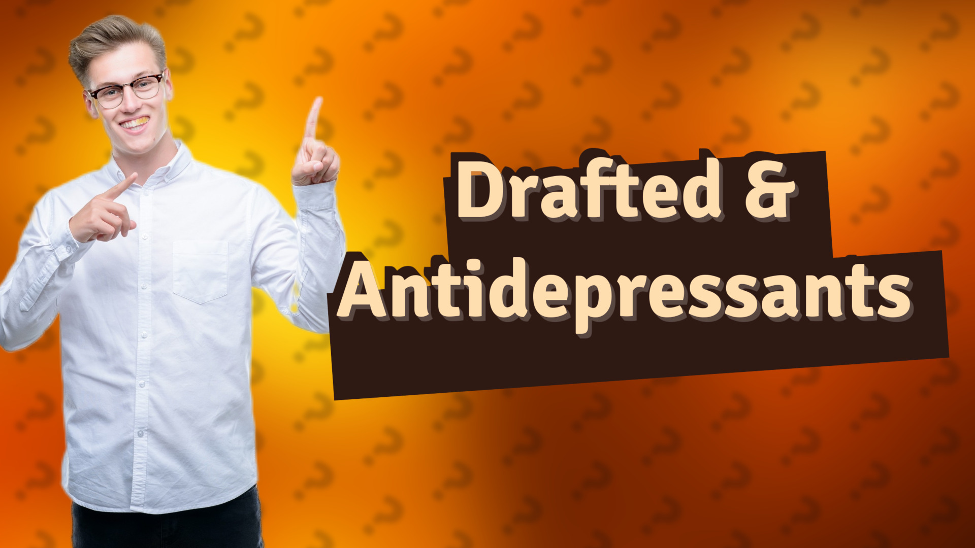 Drafted & Antidepressants