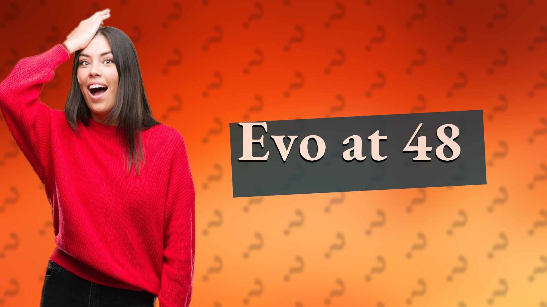 Evo at 48