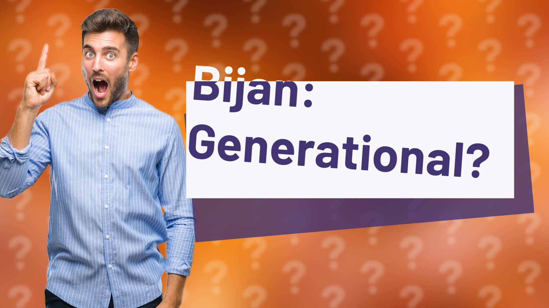 Bijan: Generational?