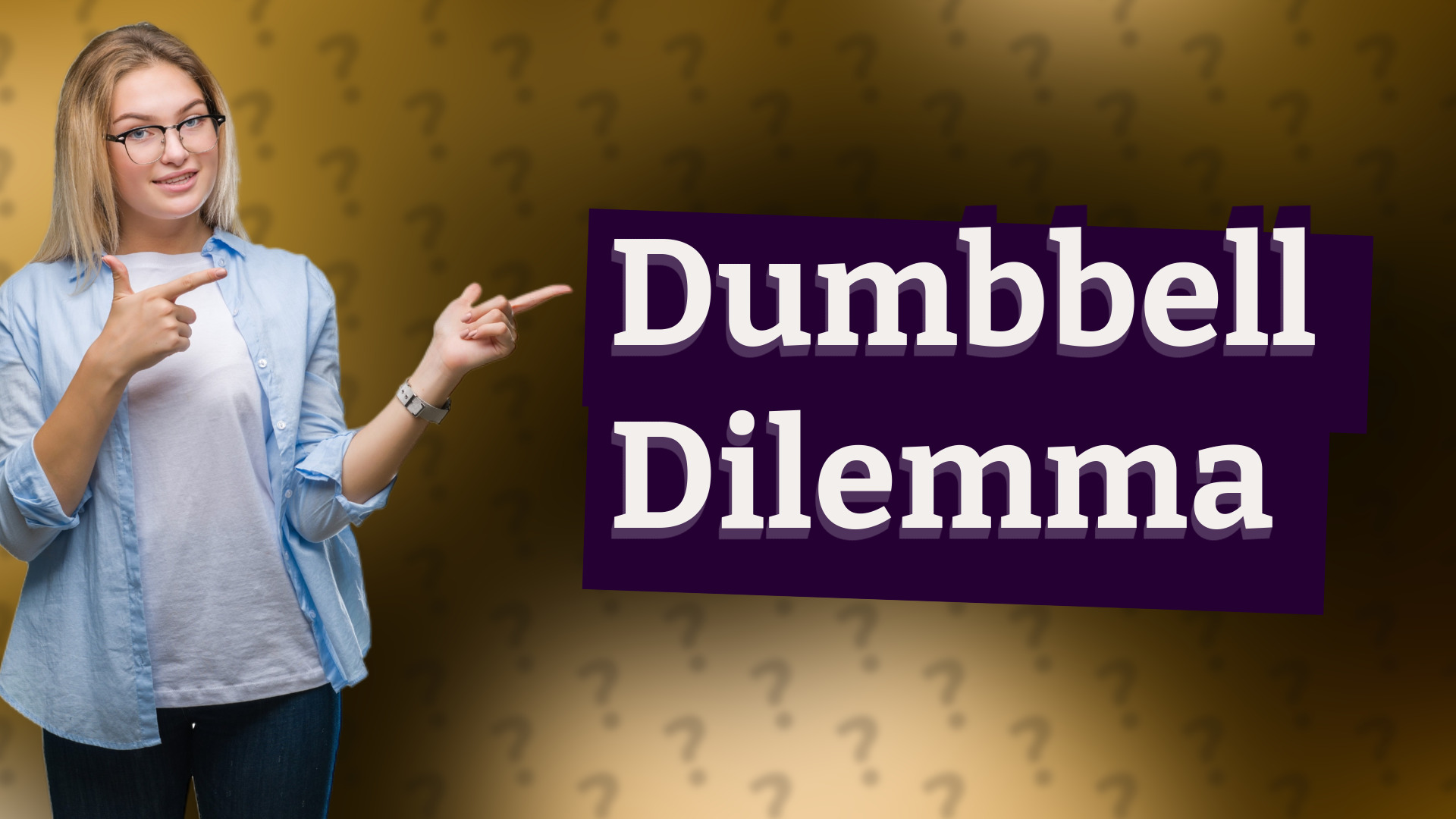 Dumbbell Dilemma
