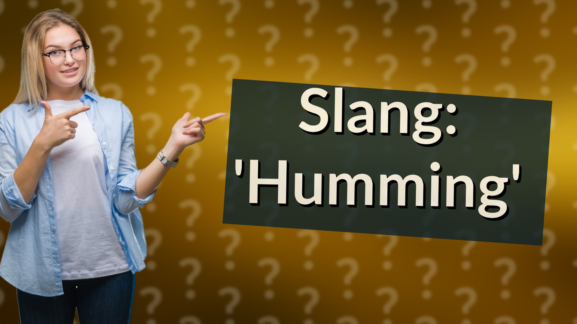 Slang: 'Humming'