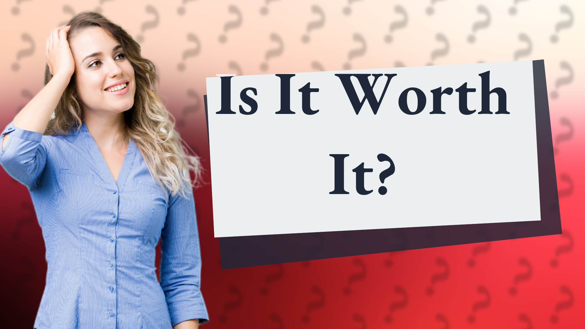 Is It Worth It?