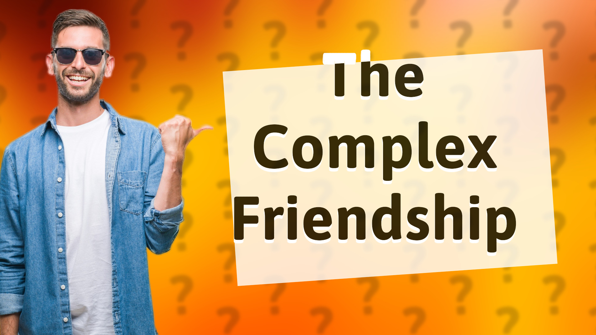 The Complex Friendship