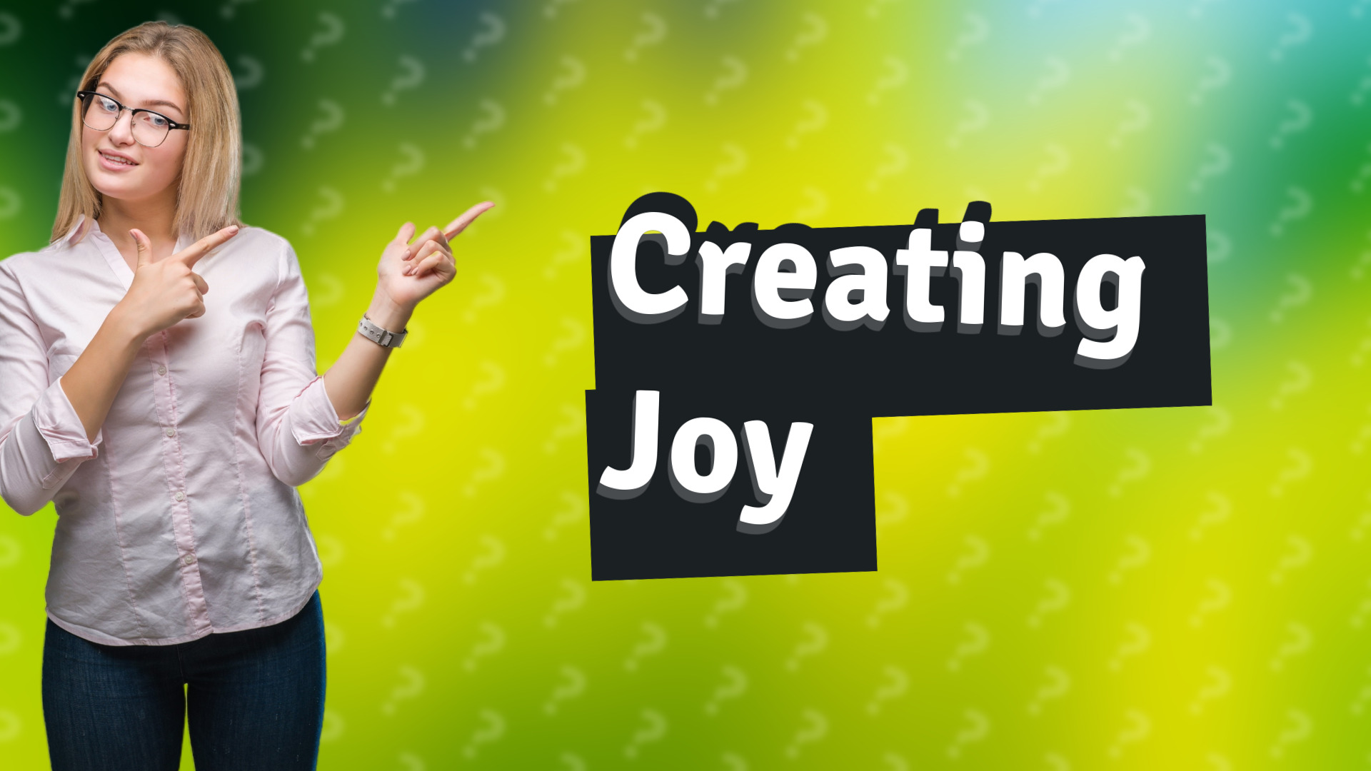 Creating Joy