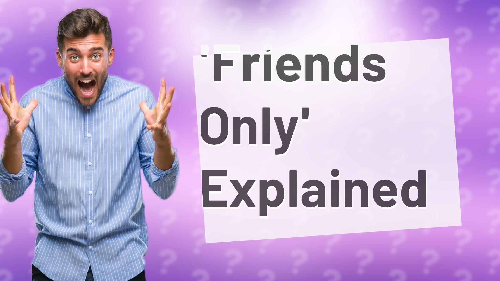 'Friends Only' Explained