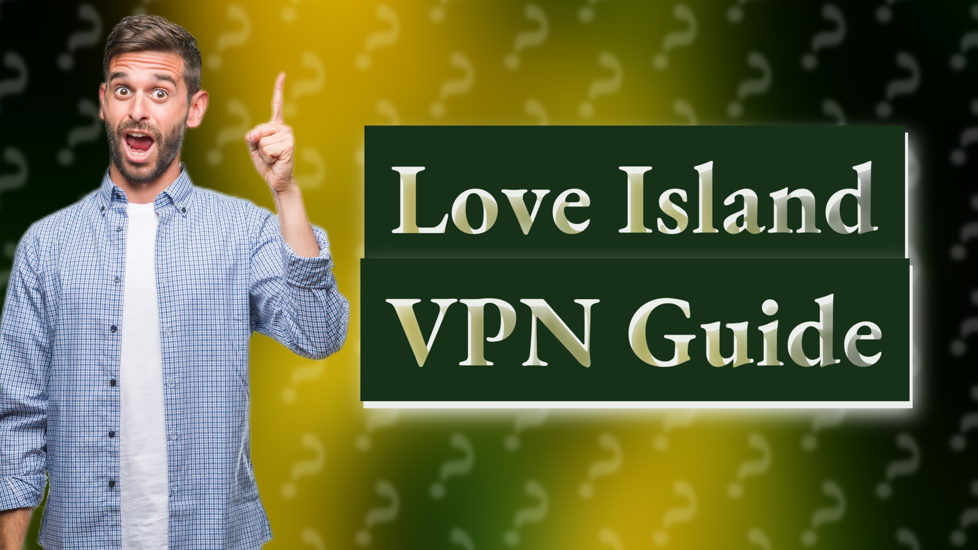 Love Island VPN Guide