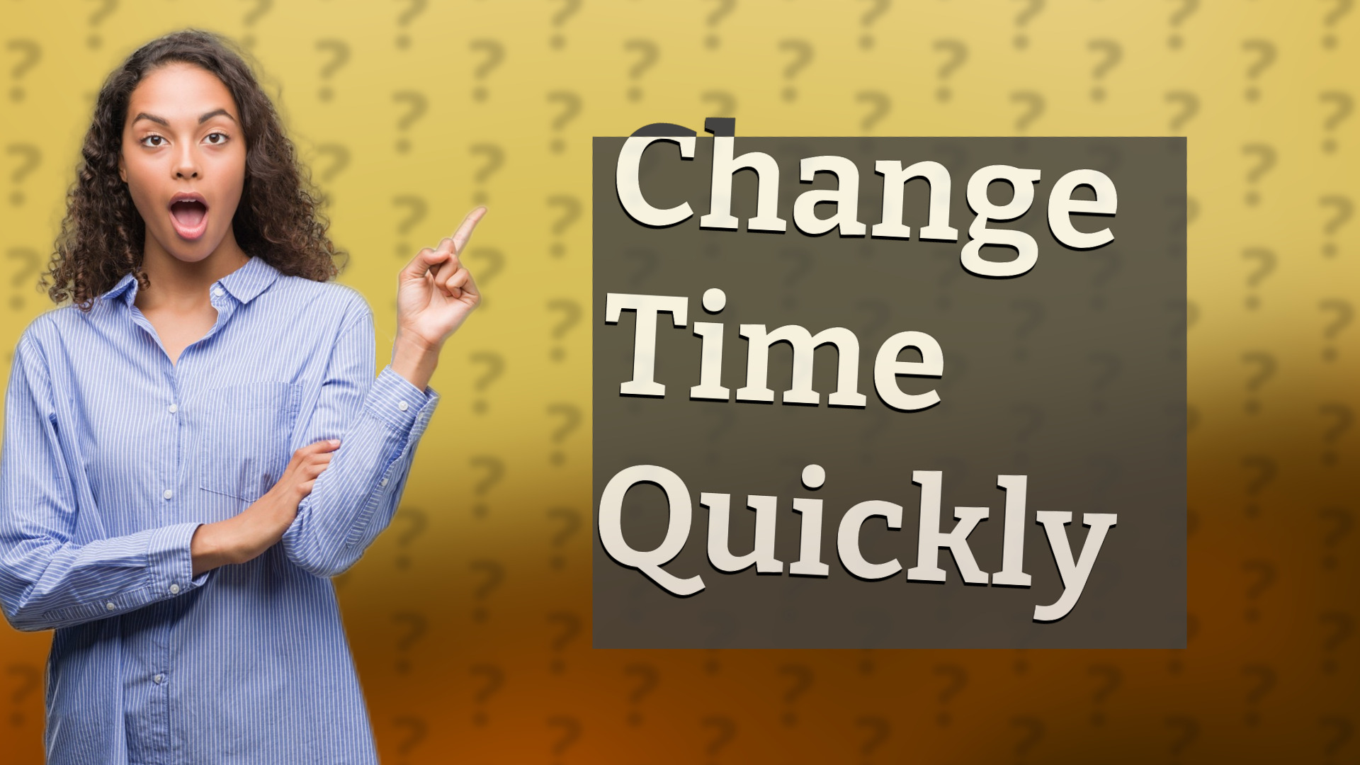 Change Time Quickly