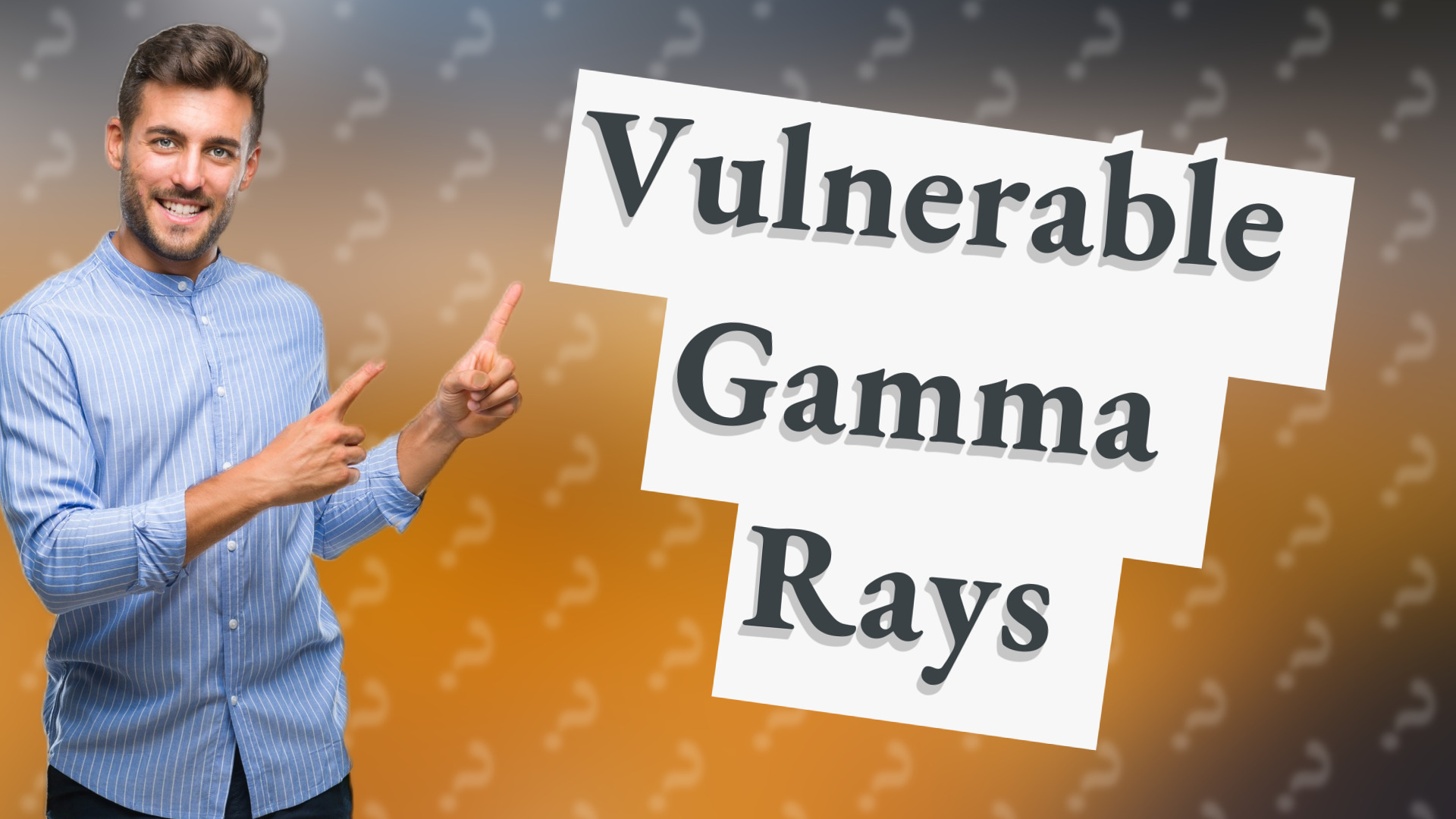 Vulnerable Gamma Rays