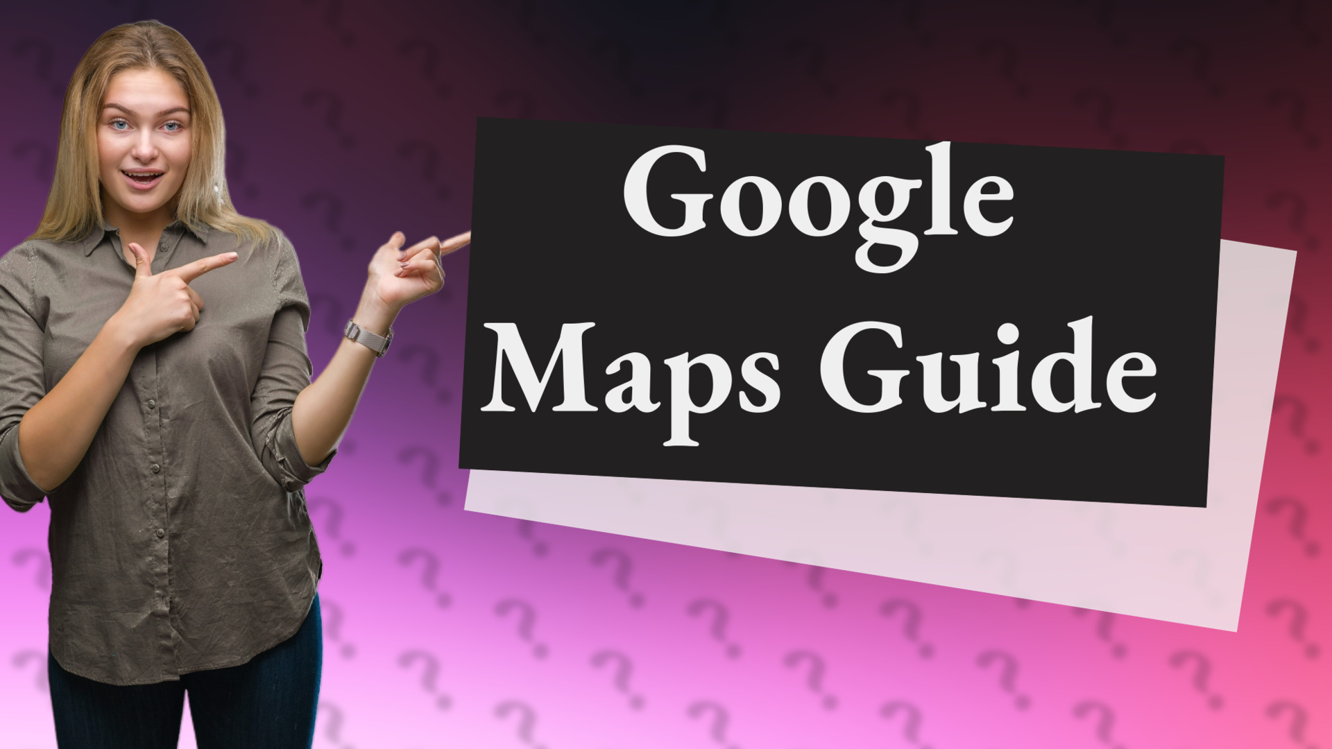 Google Maps Guide