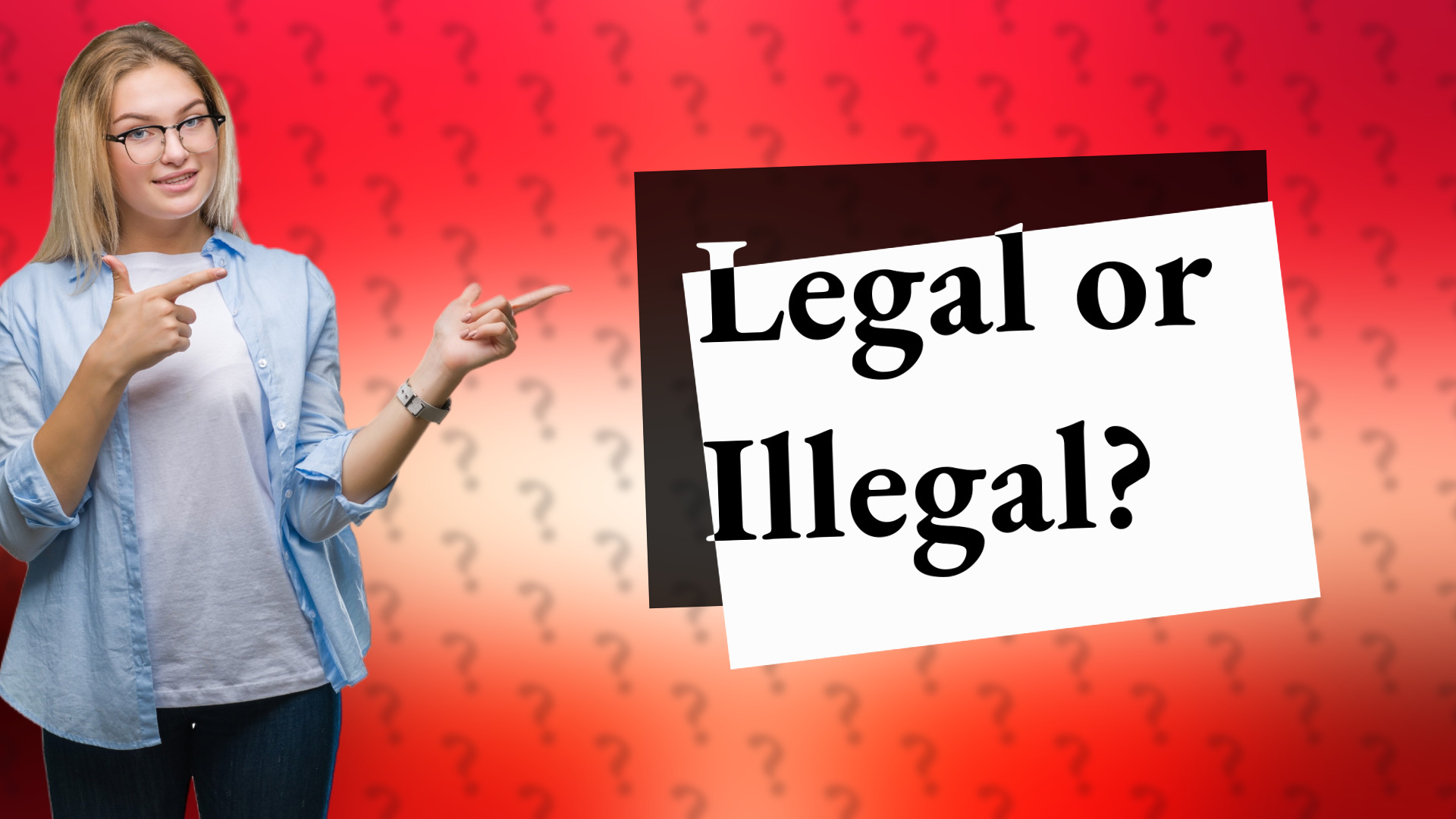 Legal or Illegal?