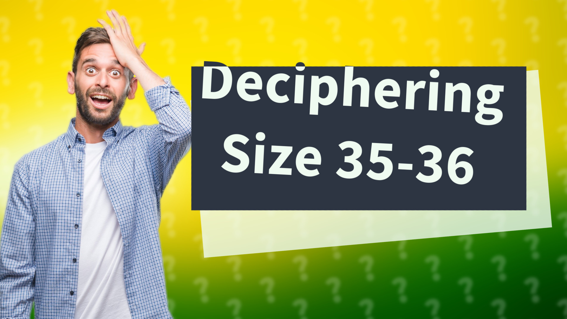 Deciphering Size 35-36