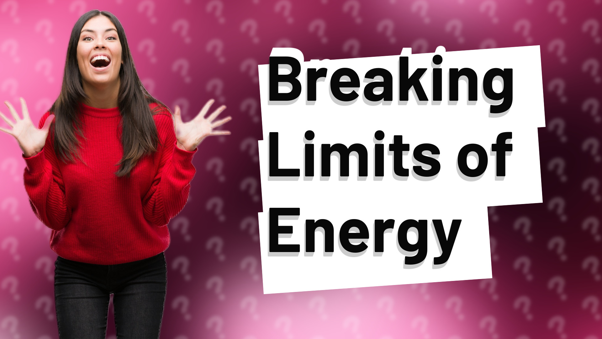 Breaking Limits of Energy