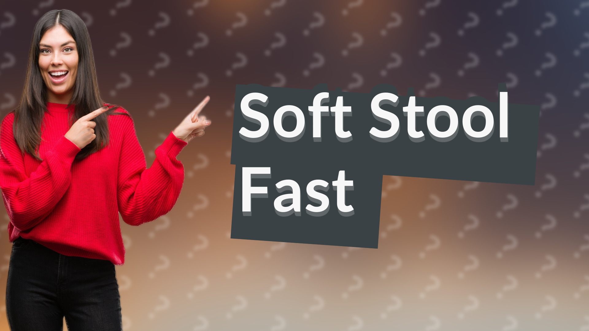Soft Stool Fast